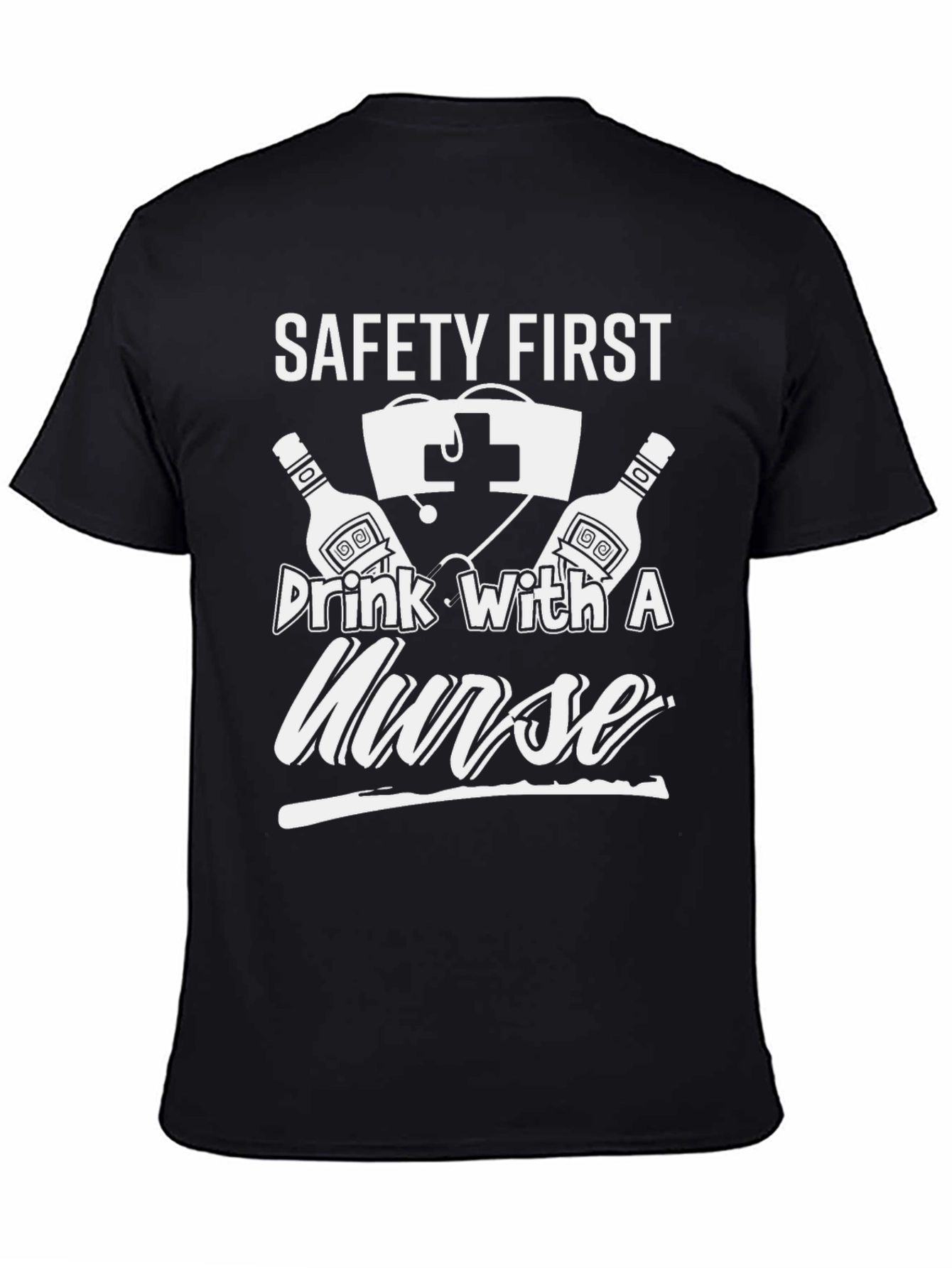 Safety First Drink With A Nurse Graphic T-Shirt