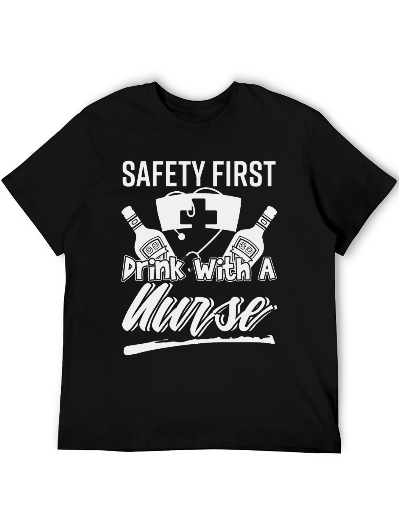 Safety First Drink With A Nurse Graphic T-Shirt