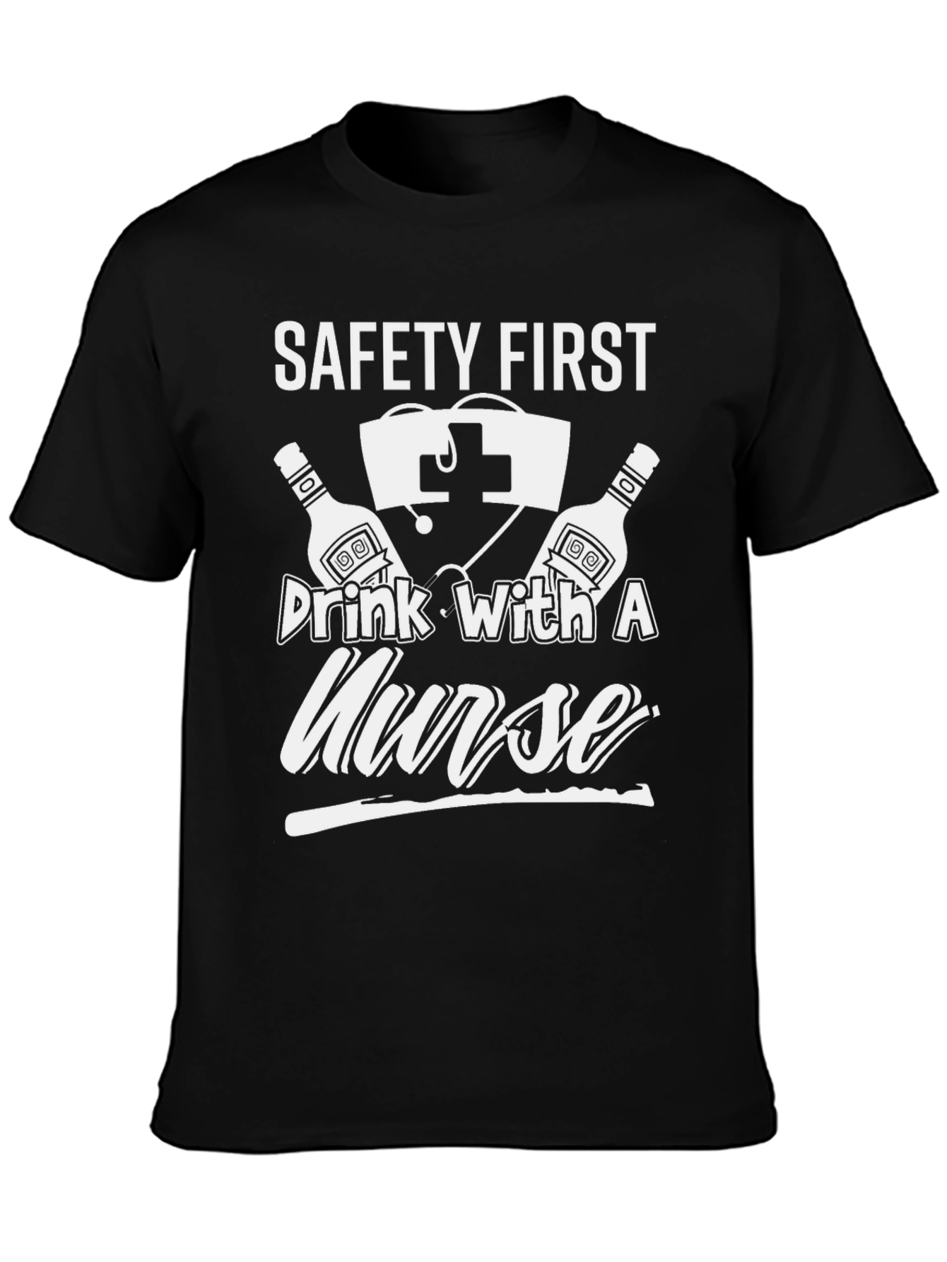 Safety First Drink With A Nurse Graphic T-Shirt