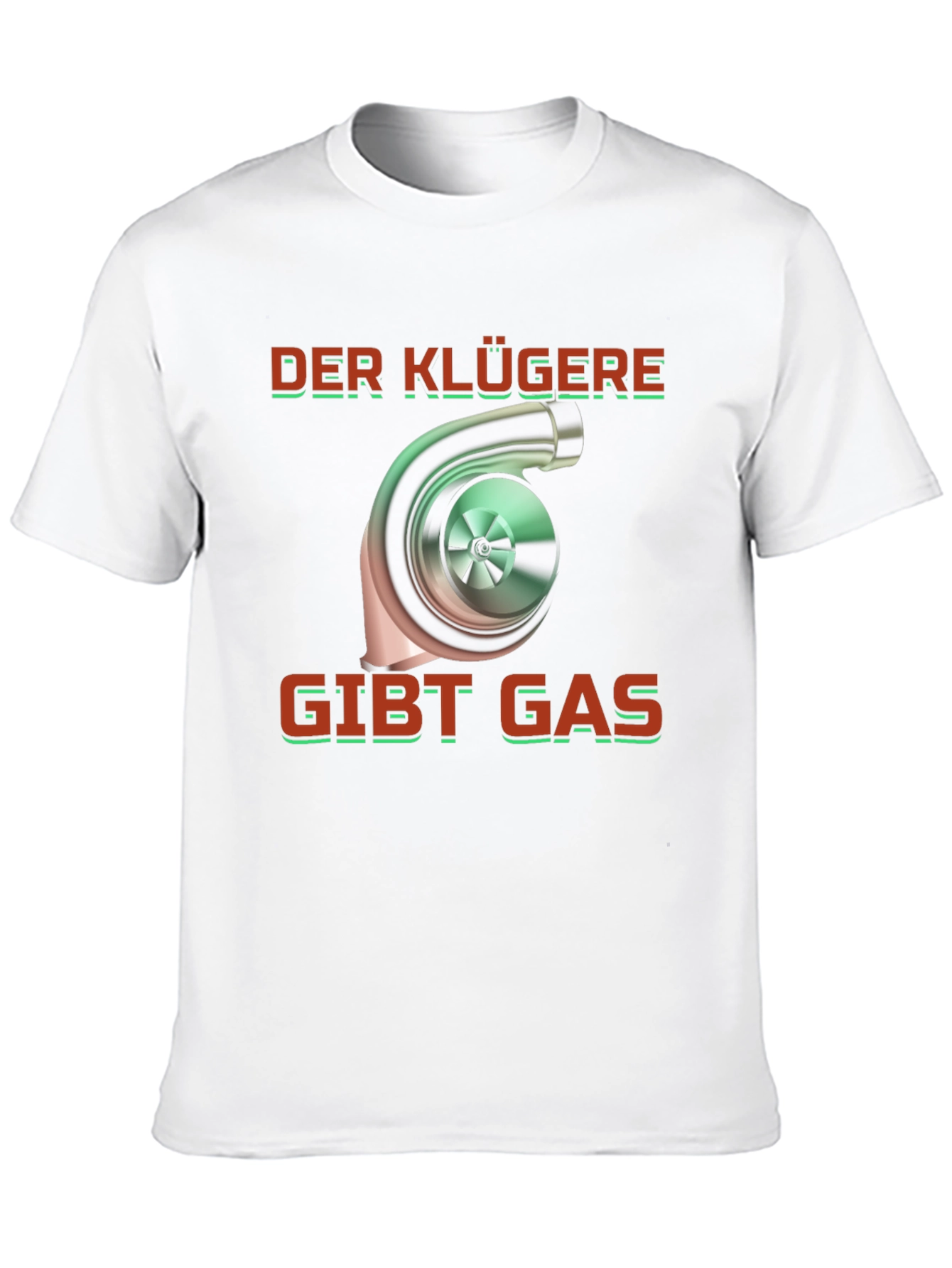 Turbo German Saying T-Shirt - Der Klügere Gibt Gas