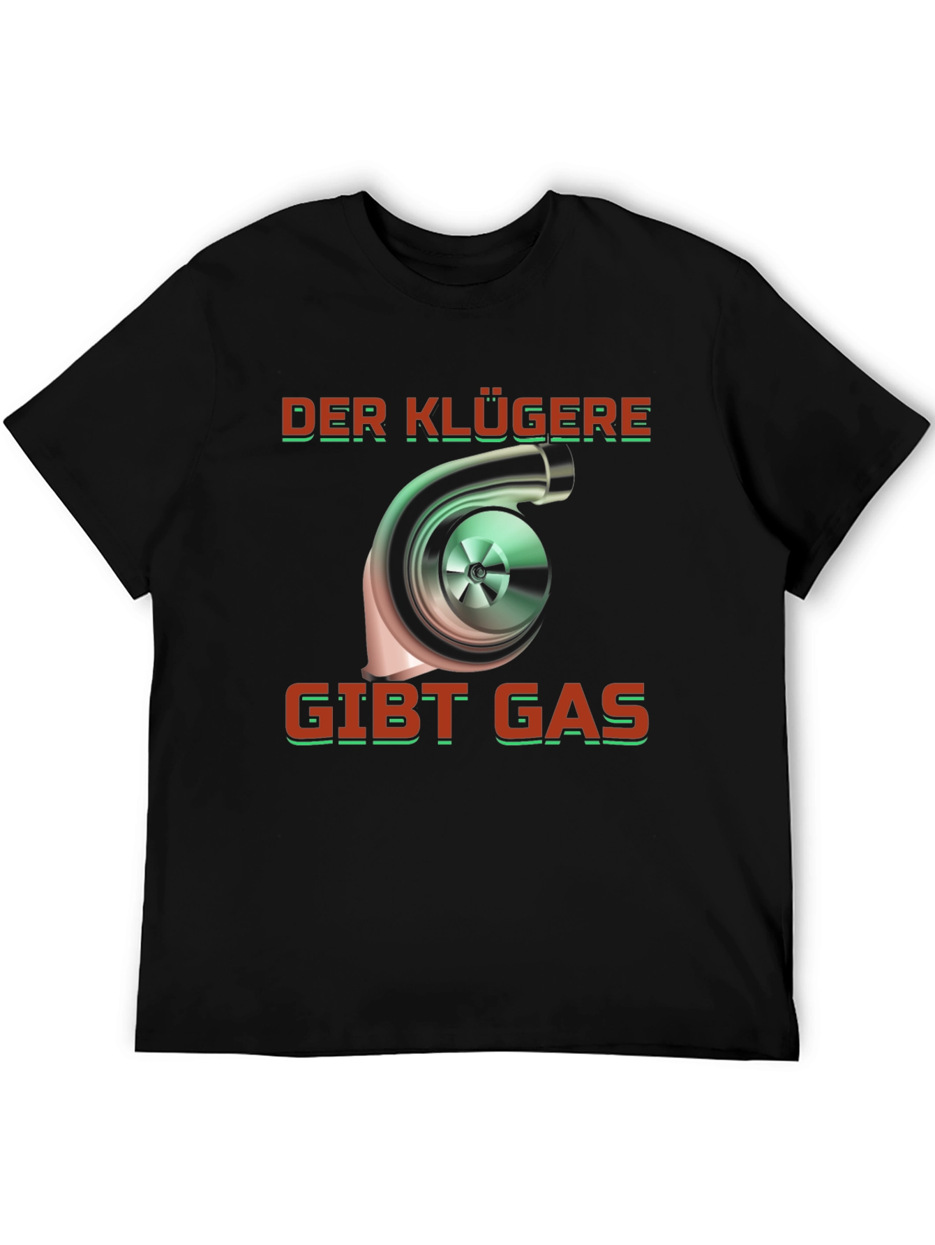 Turbo German Saying T-Shirt - Der Klügere Gibt Gas