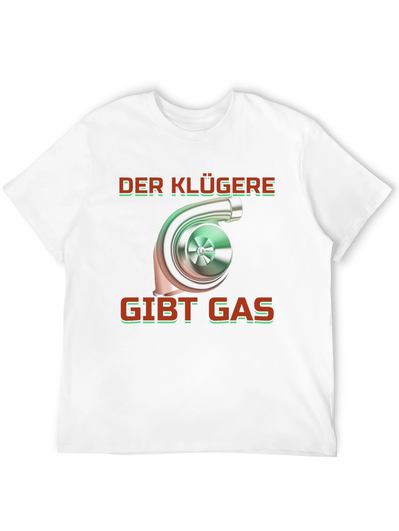 Turbo German Saying T-Shirt - Der Klügere Gibt Gas