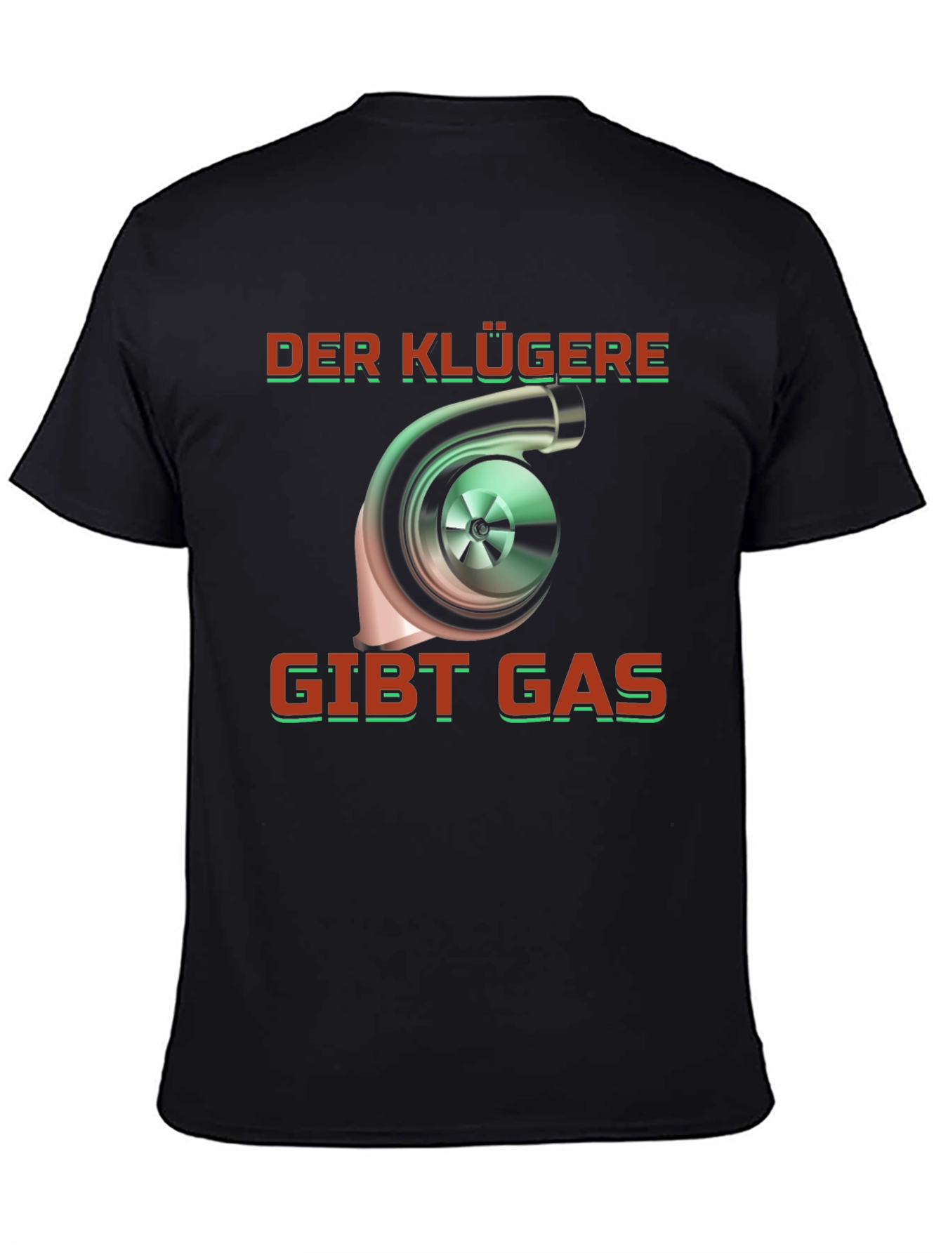 Turbo German Saying T-Shirt - Der Klügere Gibt Gas