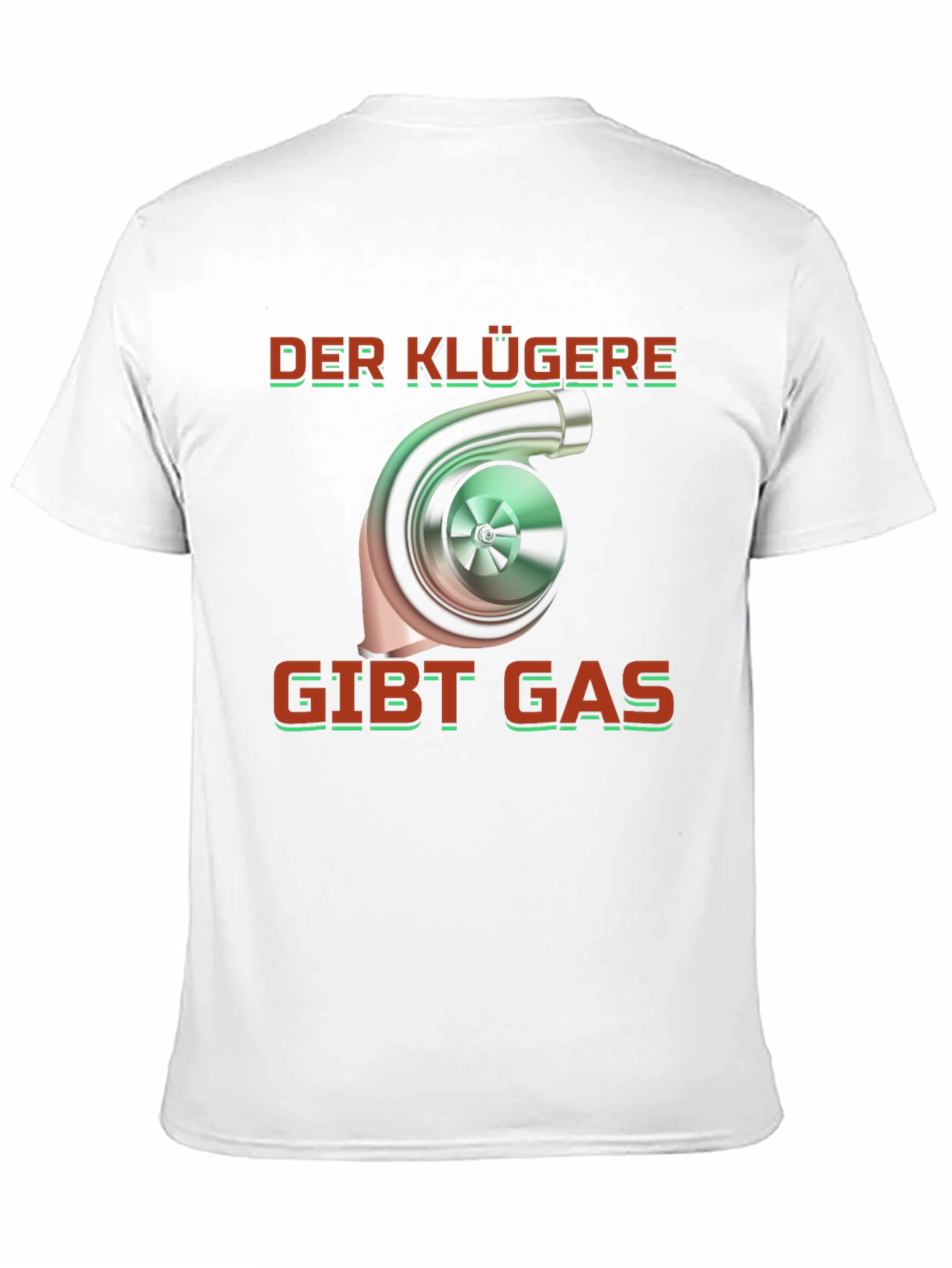 Turbo German Saying T-Shirt - Der Klügere Gibt Gas