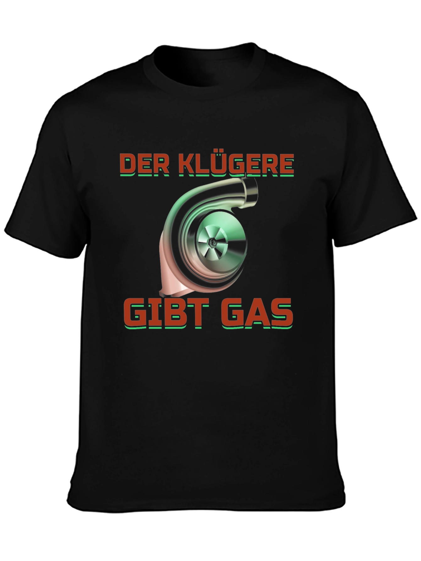 Turbo German Saying T-Shirt - Der Klügere Gibt Gas