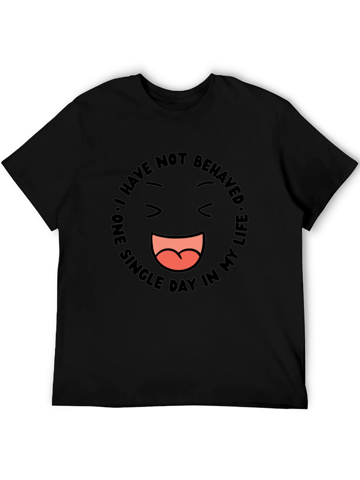 Funny Graphic Tee - I Have Not Behaved