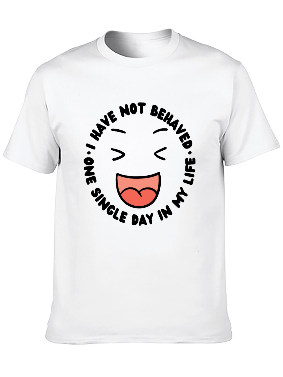Funny Graphic Tee - I Have Not Behaved