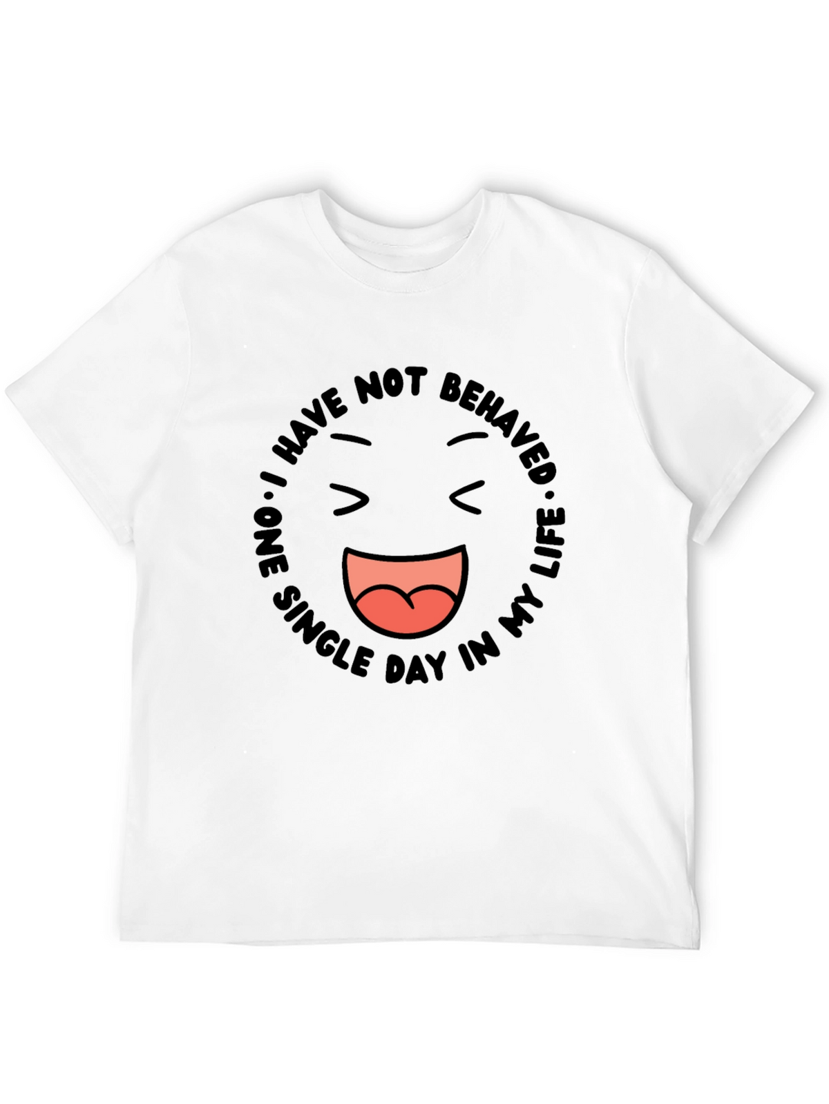 Funny Graphic Tee - I Have Not Behaved