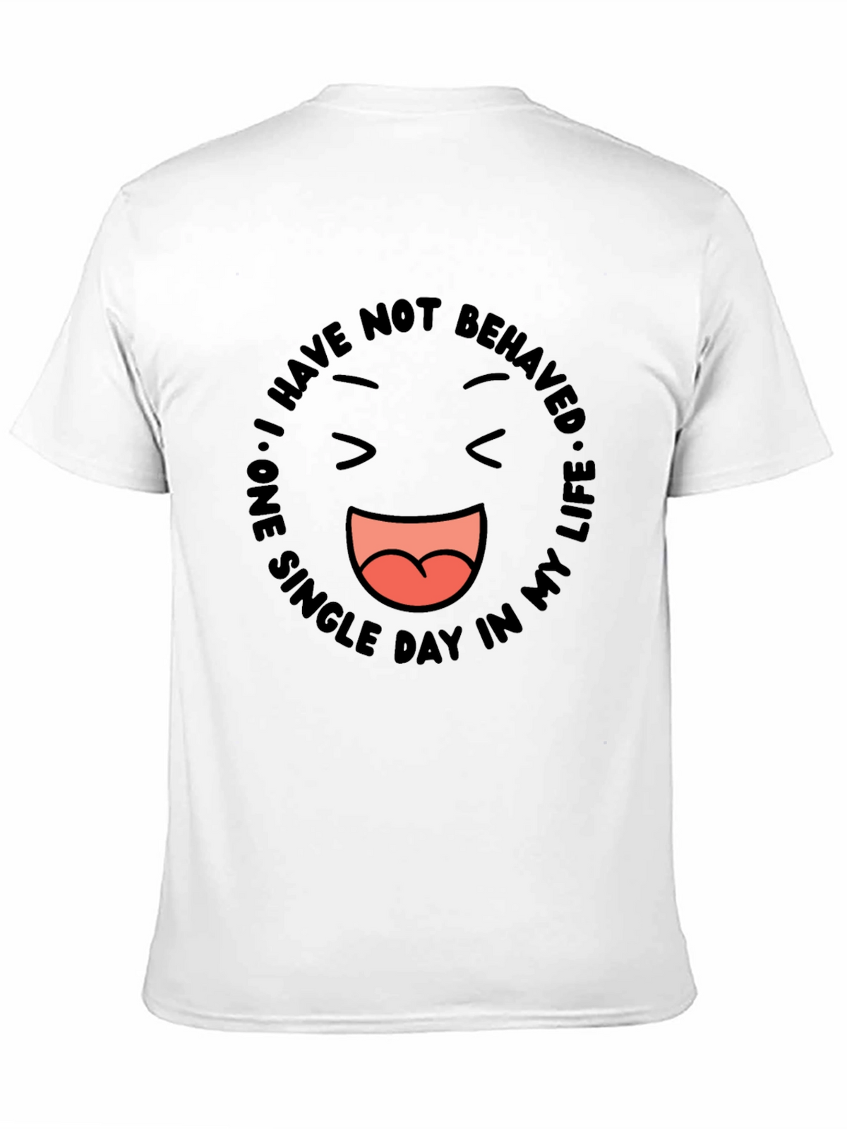 Funny Graphic Tee - I Have Not Behaved