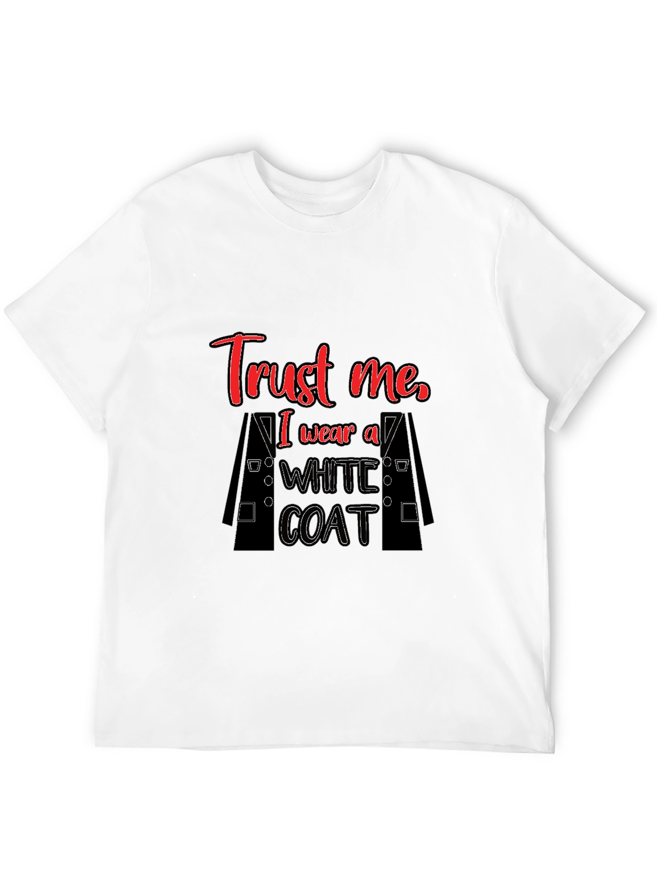 Trust Me I Wear a White Coat Graphic T-Shirt