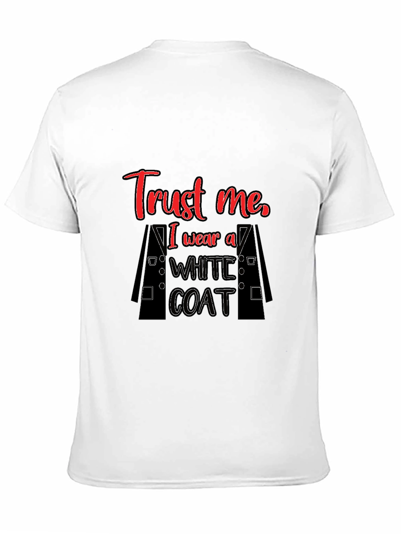 Trust Me I Wear a White Coat Graphic T-Shirt