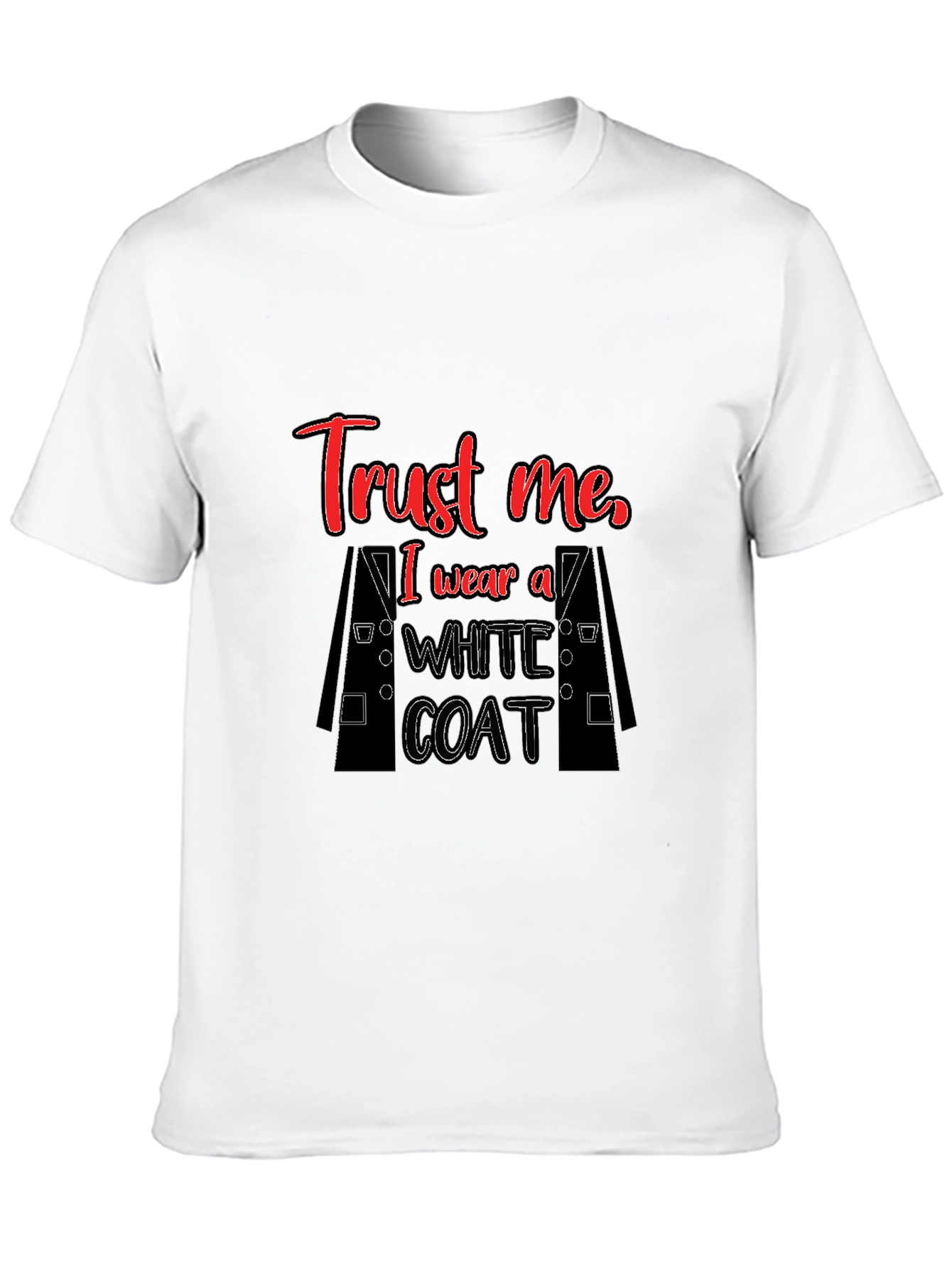 Trust Me I Wear a White Coat Graphic T-Shirt