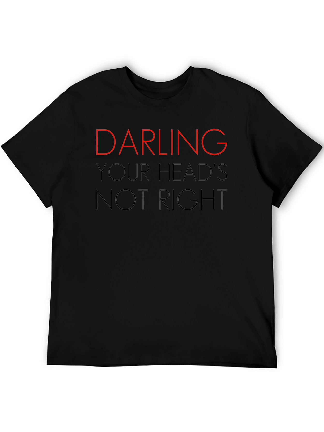 Darling Your Heads Not Right Graphic Tee