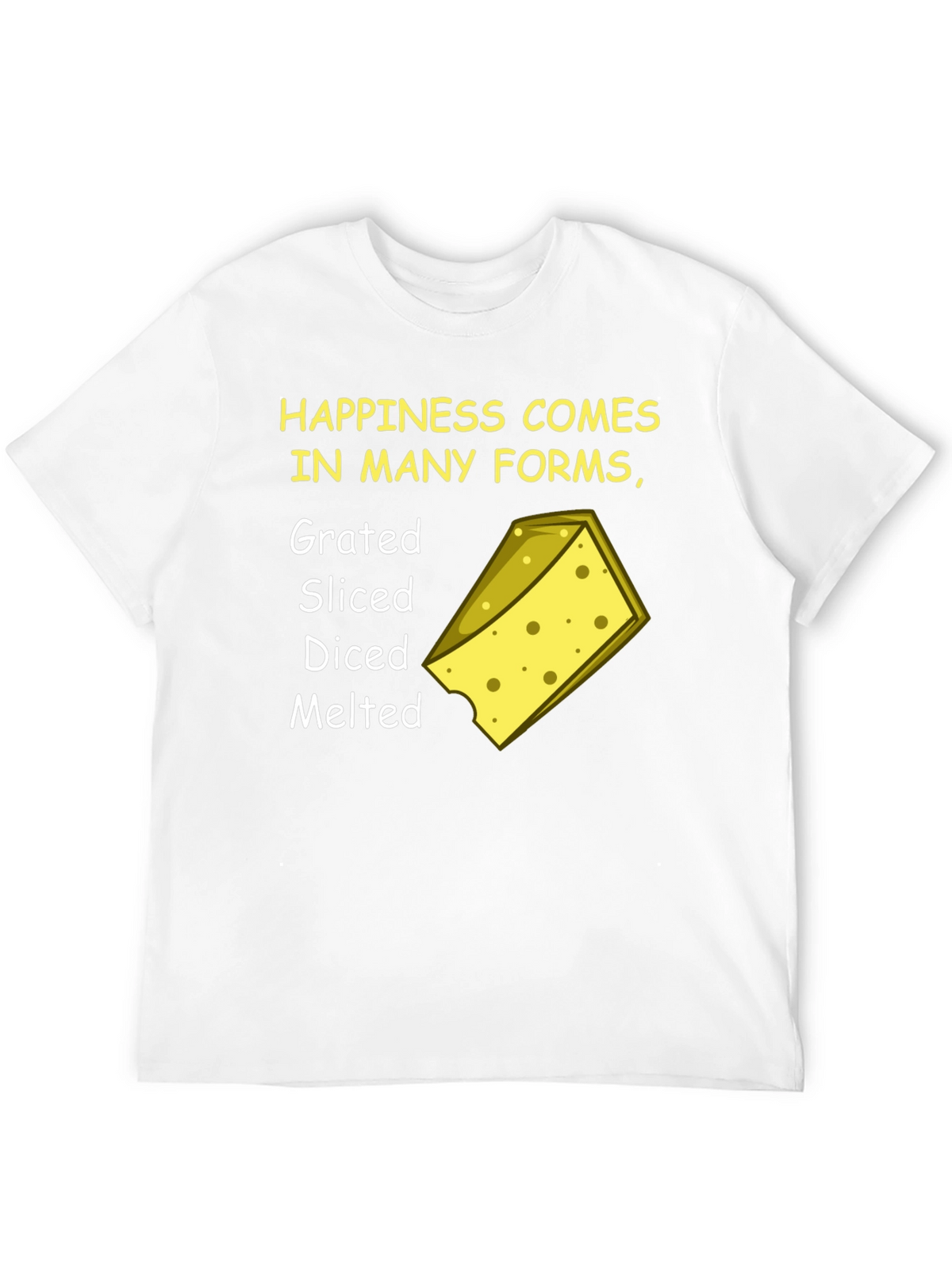 Happiness Comes in Many Forms Cheese T-Shirt
