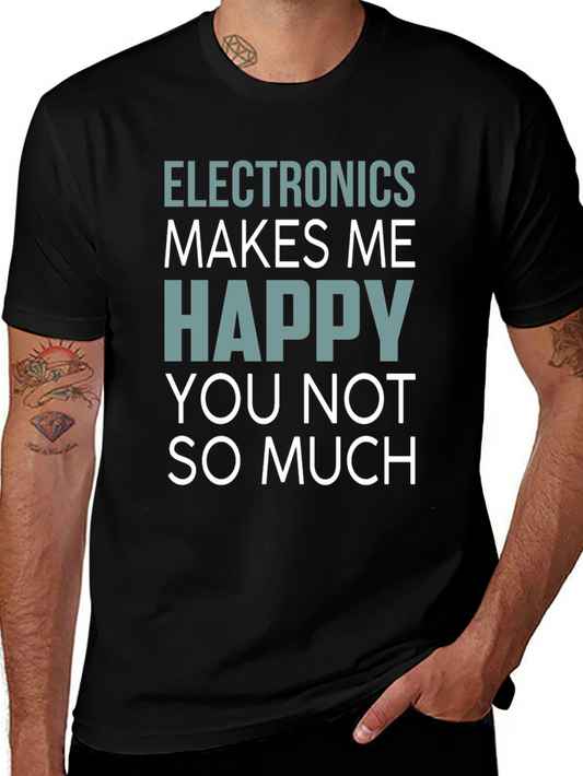 Electronics Makes Me Happy T-Shirt Funny Geek