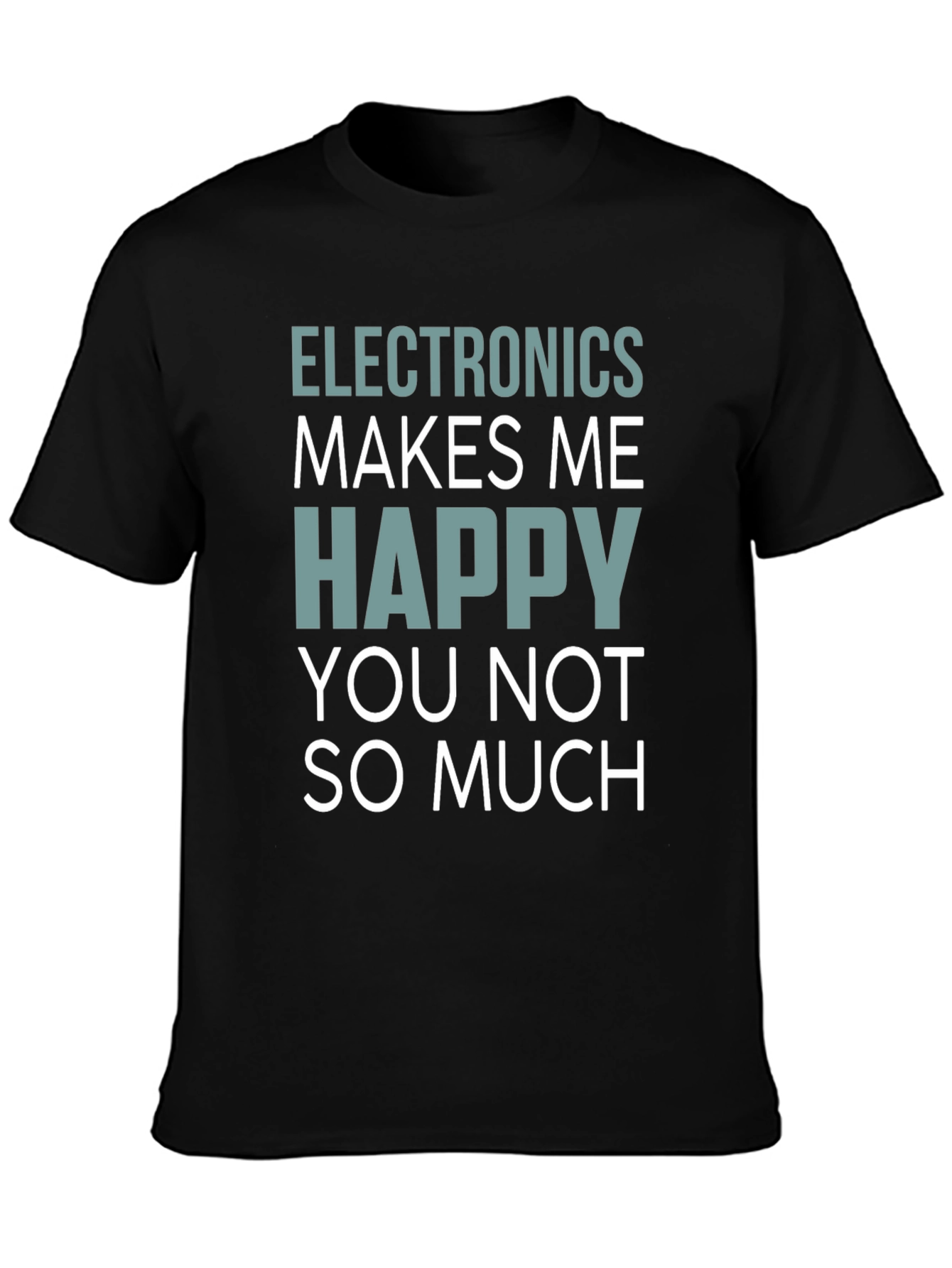 Electronics Makes Me Happy T-Shirt Funny Geek