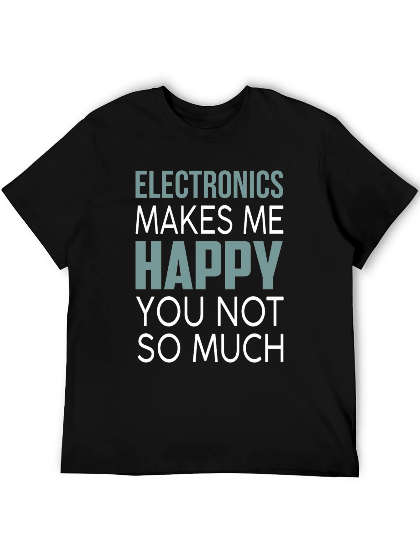 Electronics Makes Me Happy T-Shirt Funny Geek