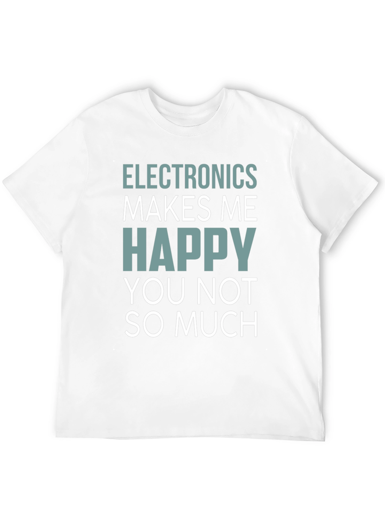 Electronics Makes Me Happy T-Shirt Funny Geek