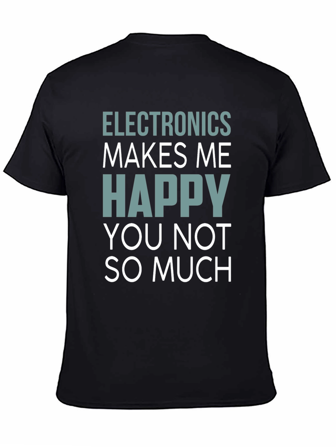Electronics Makes Me Happy T-Shirt Funny Geek