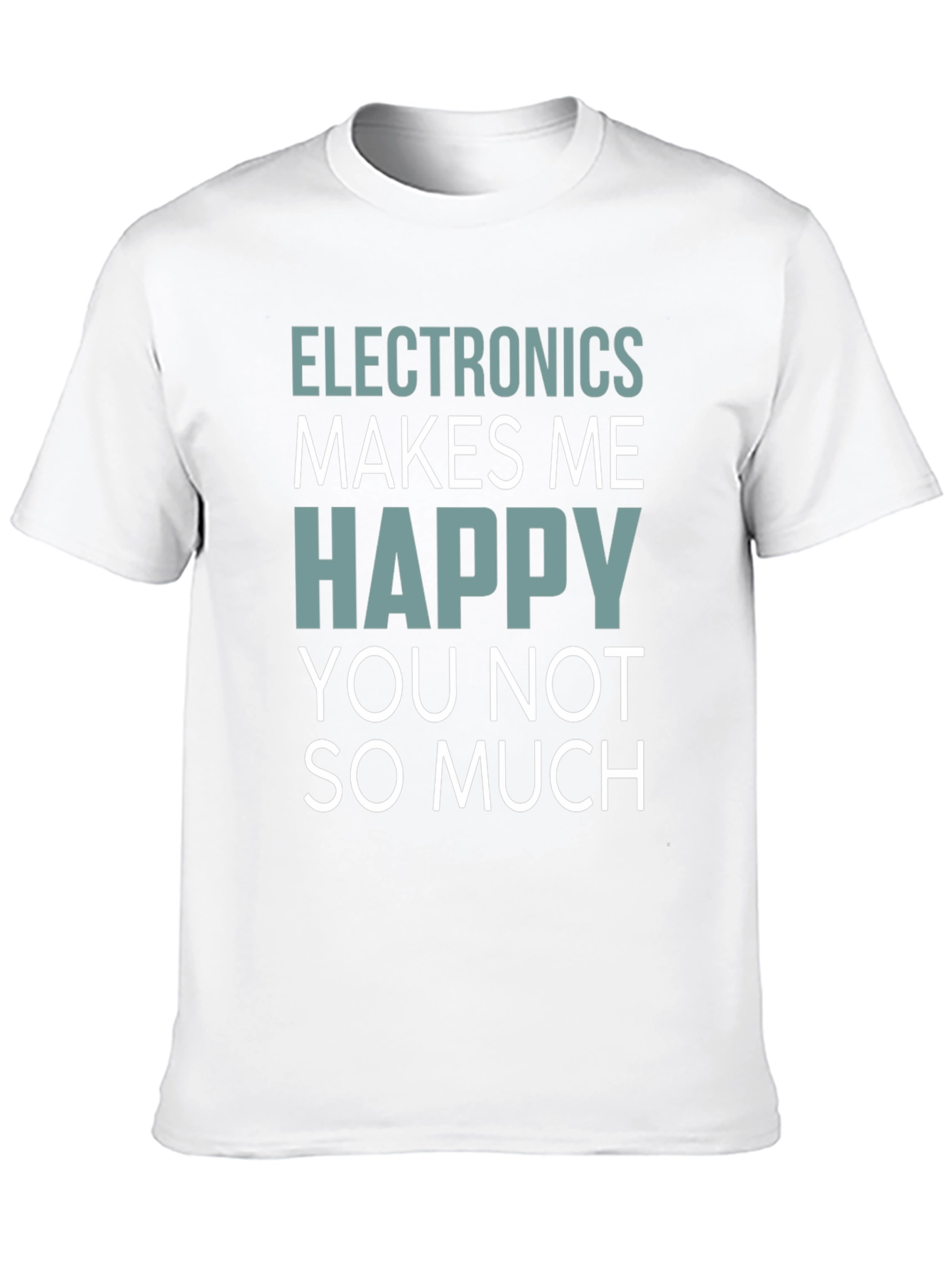 Electronics Makes Me Happy T-Shirt Funny Geek
