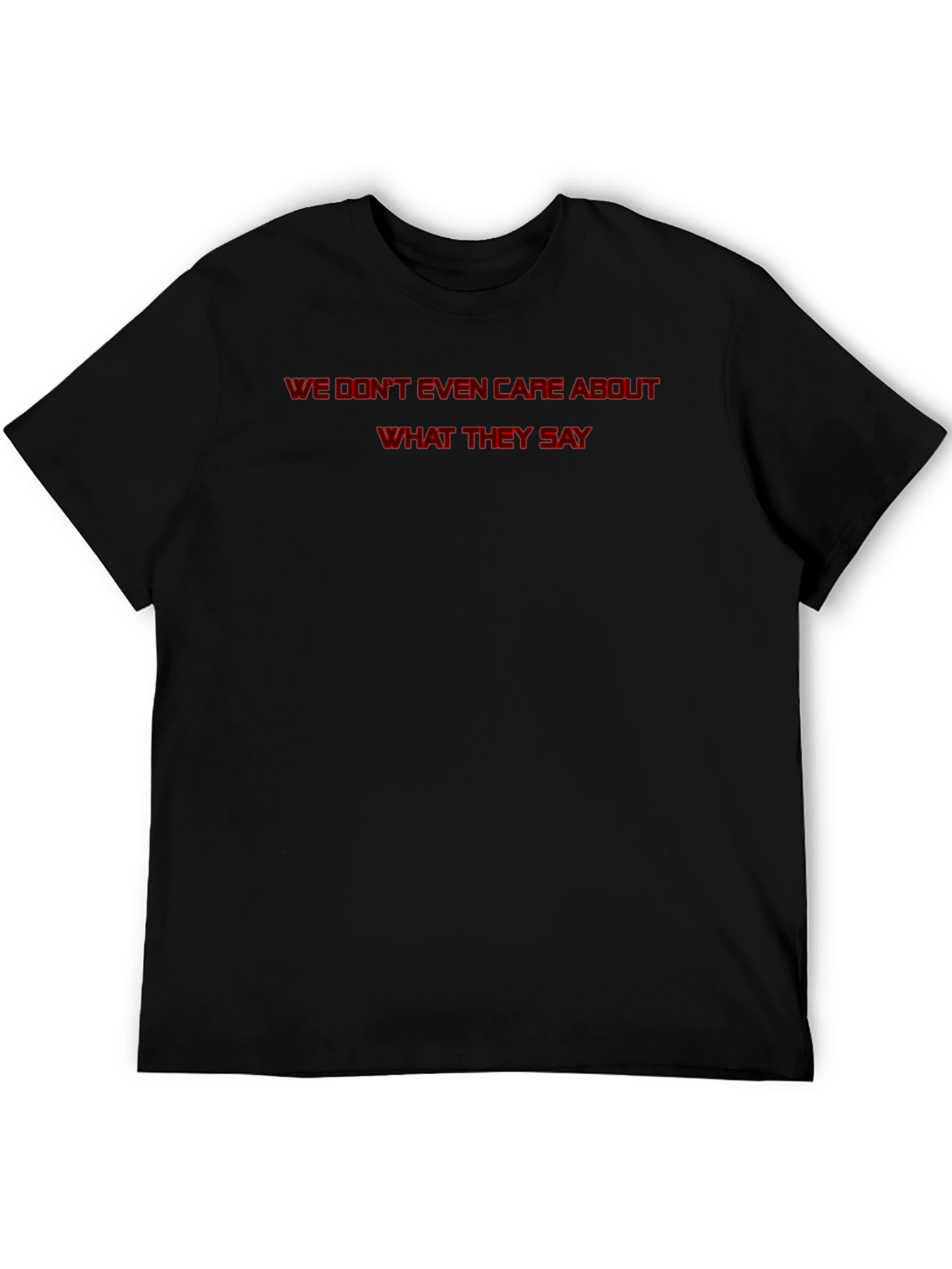 We Dont Even Care T-Shirt - Statement Tee