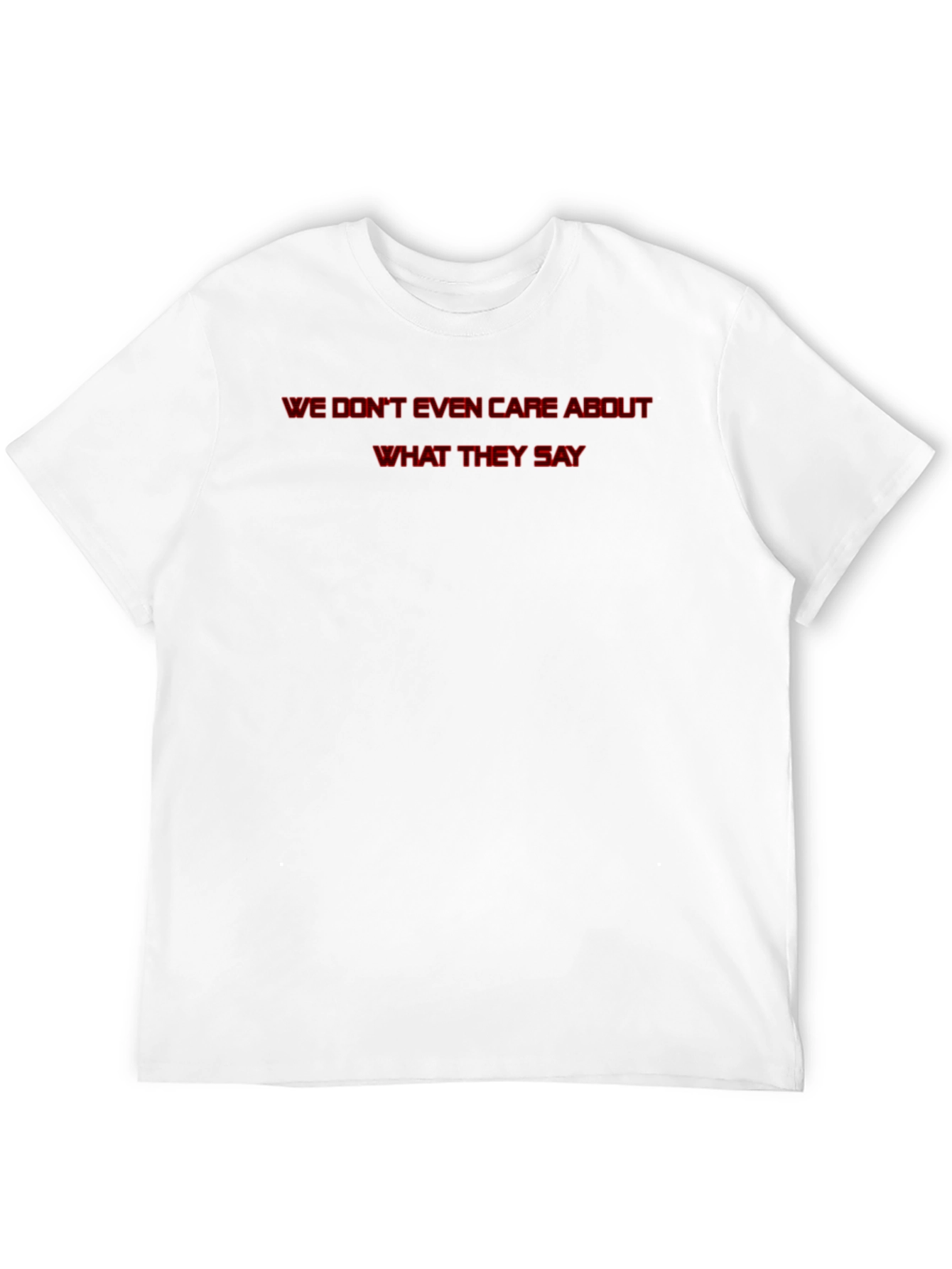 We Dont Even Care T-Shirt - Statement Tee