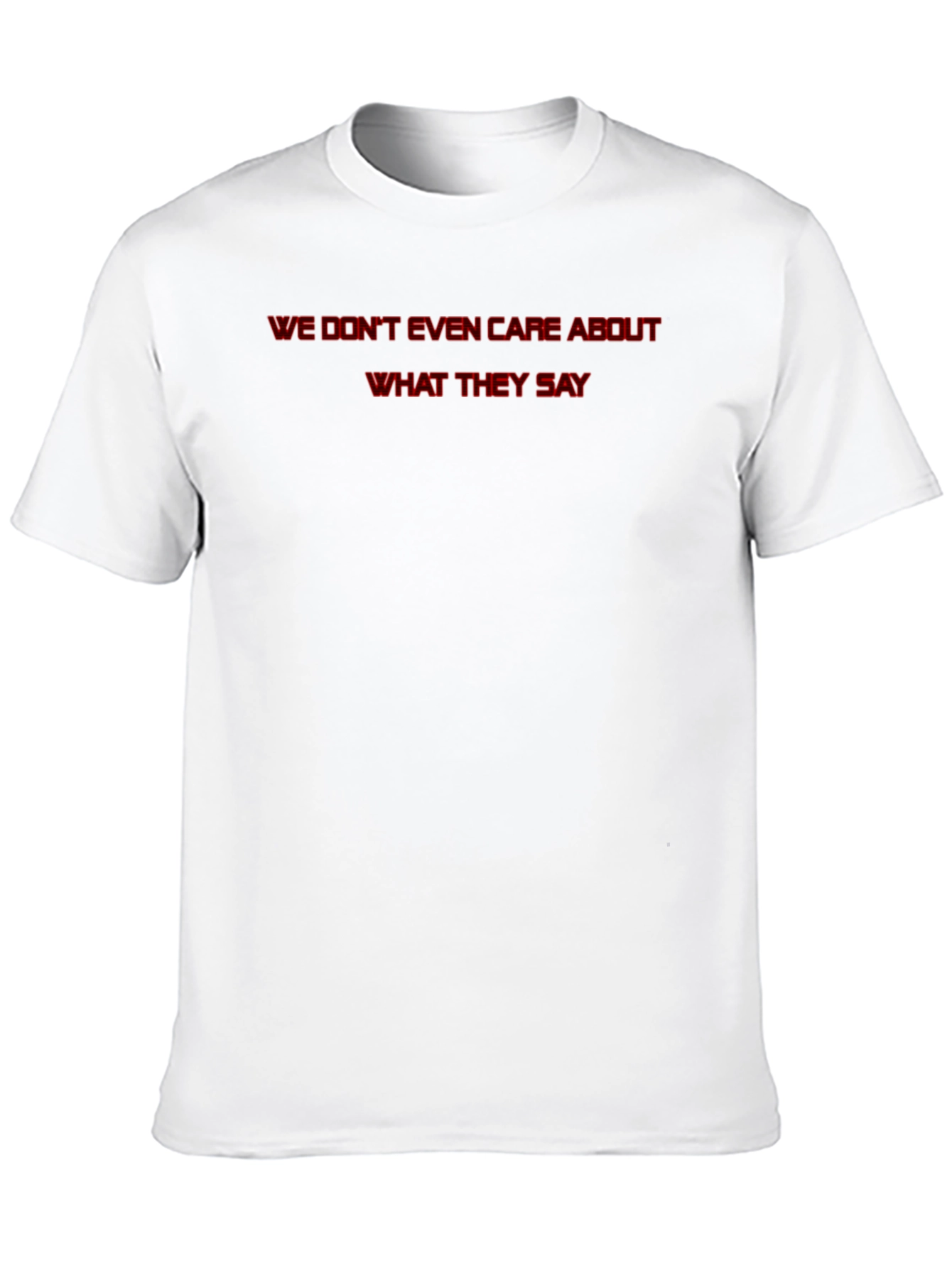 We Dont Even Care T-Shirt - Statement Tee