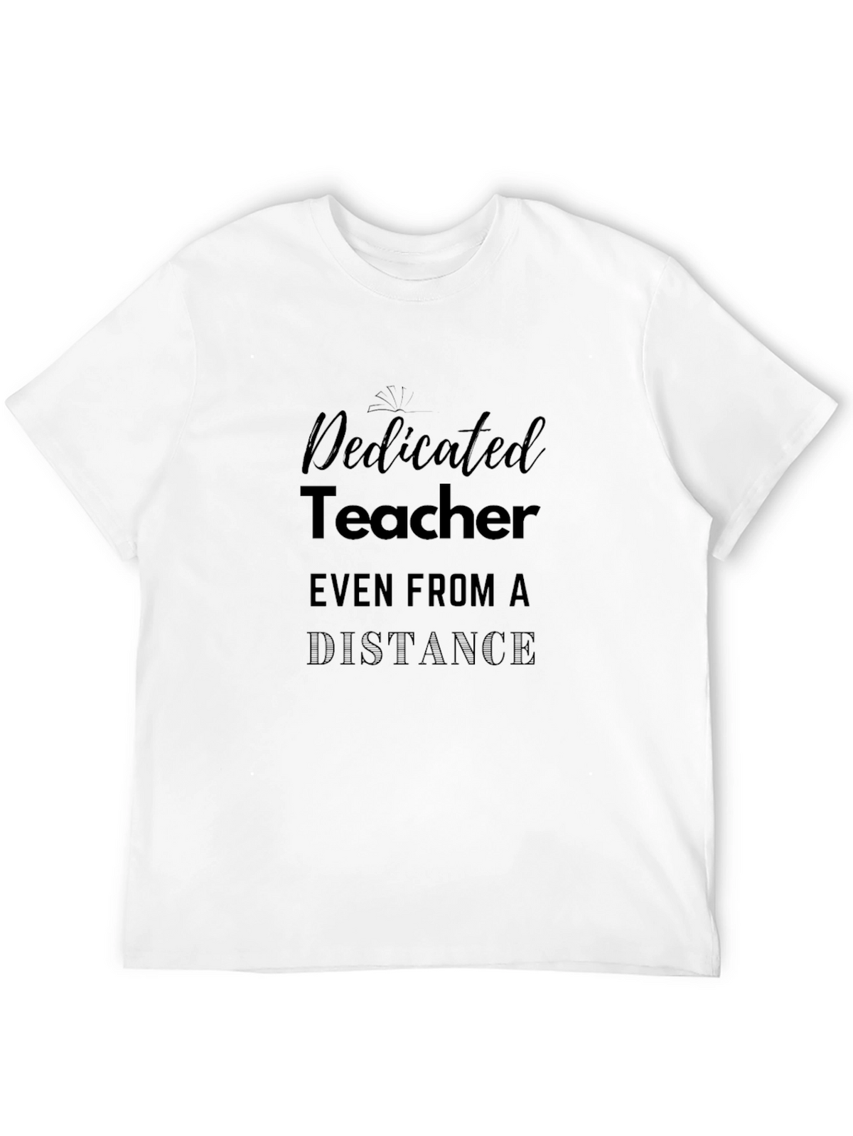 Dedicated Teacher T-Shirt - Even From a Distance