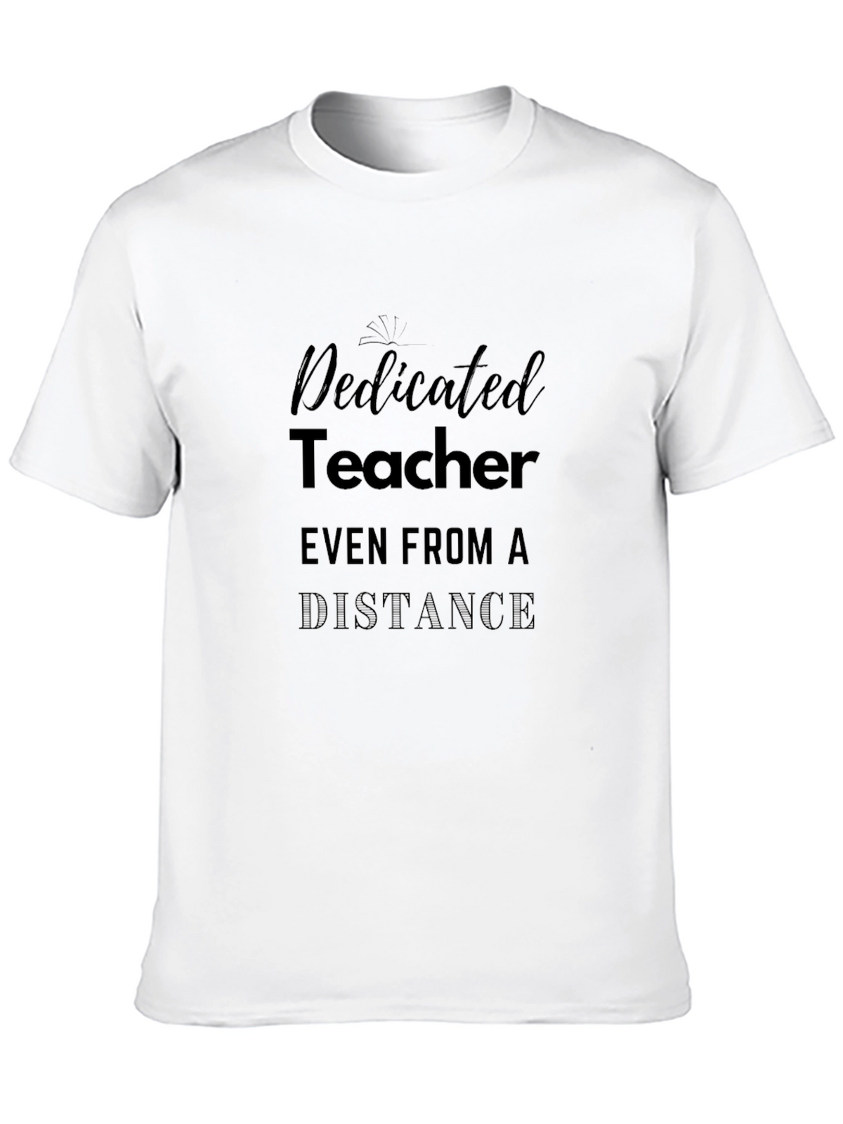 Dedicated Teacher T-Shirt - Even From a Distance