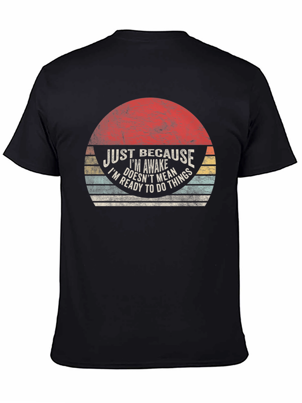 Just Because Im Awake T-Shirt - Funny Novelty Tee