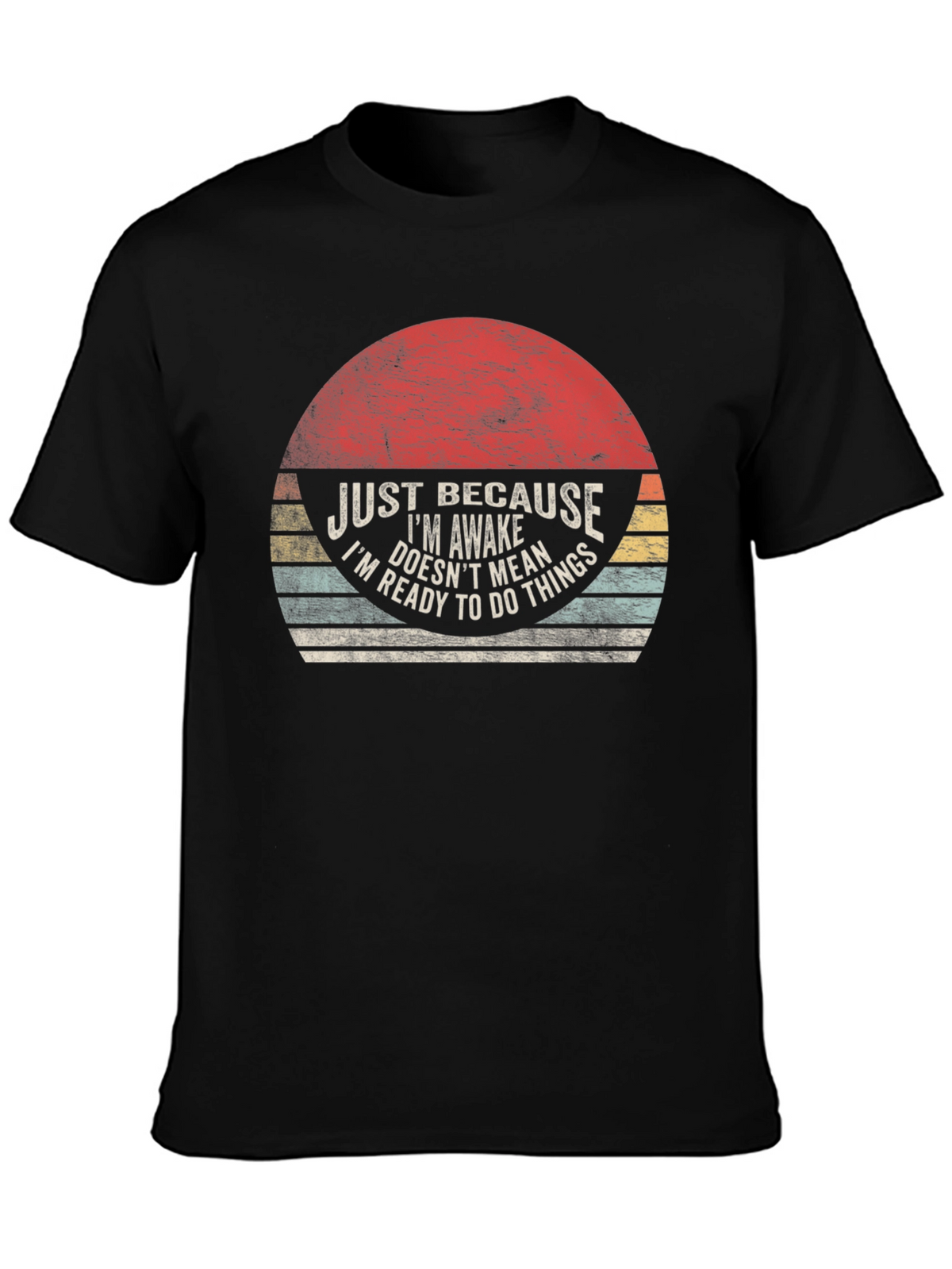 Just Because Im Awake T-Shirt - Funny Novelty Tee