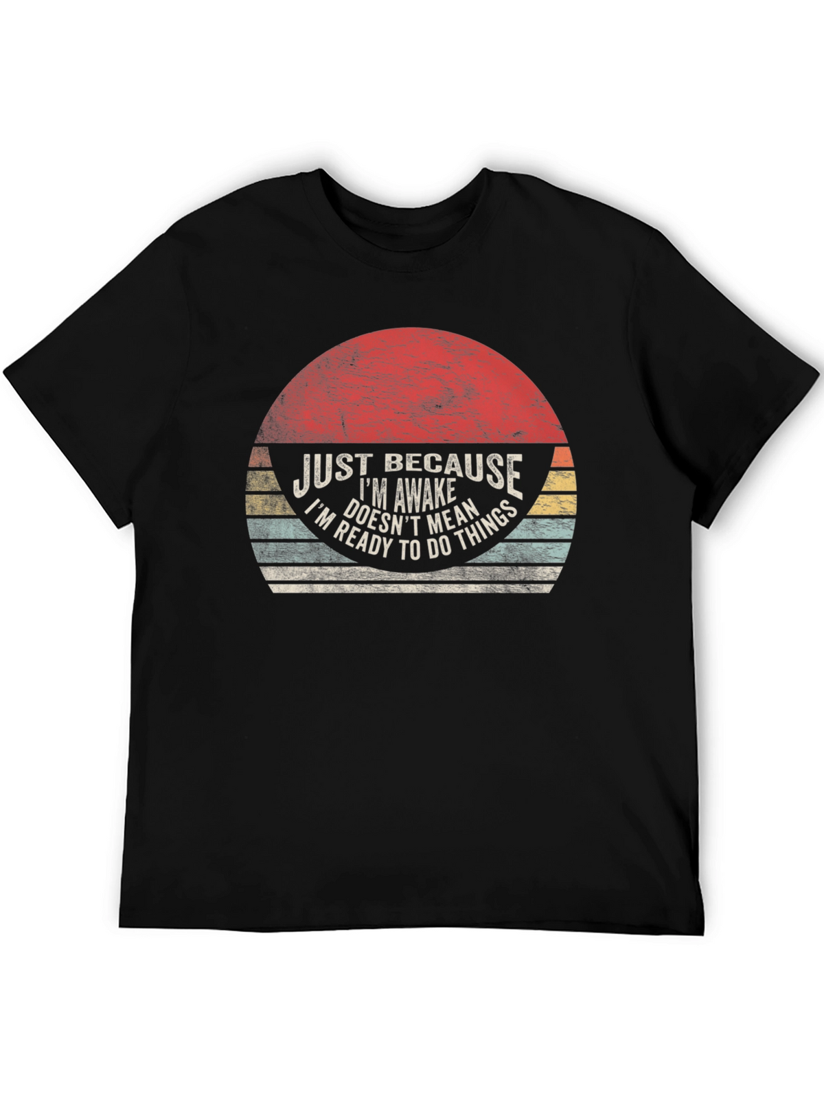 Just Because Im Awake T-Shirt - Funny Novelty Tee