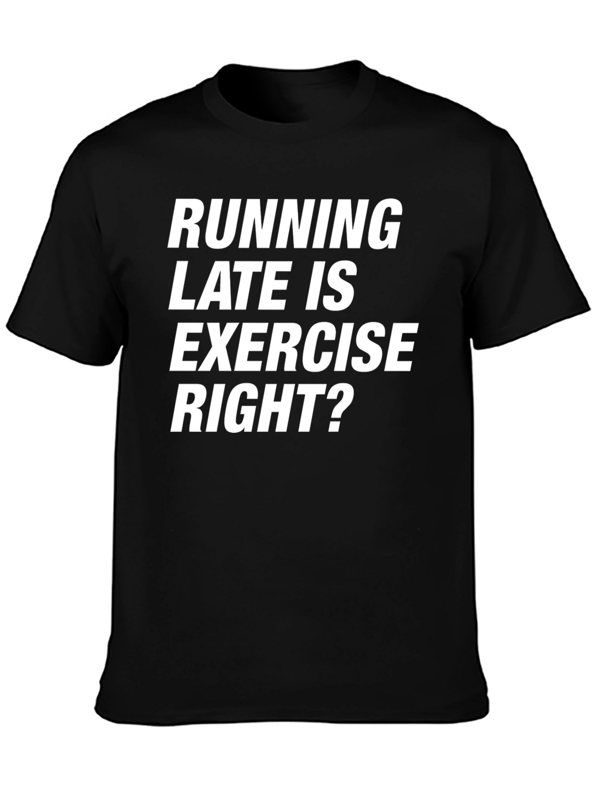 Funny Running Late T-Shirt - Exercise Right?