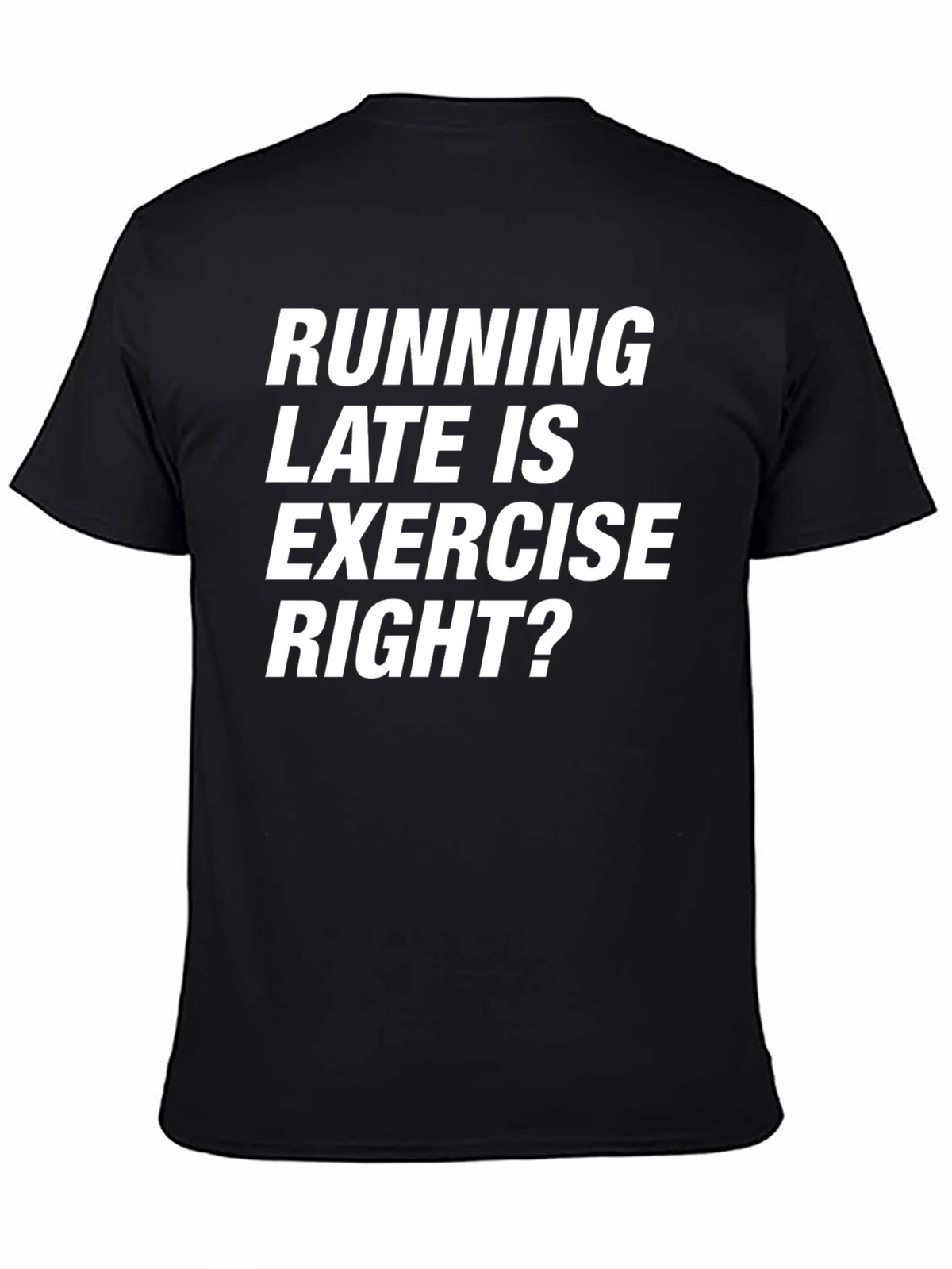 Funny Running Late T-Shirt - Exercise Right?