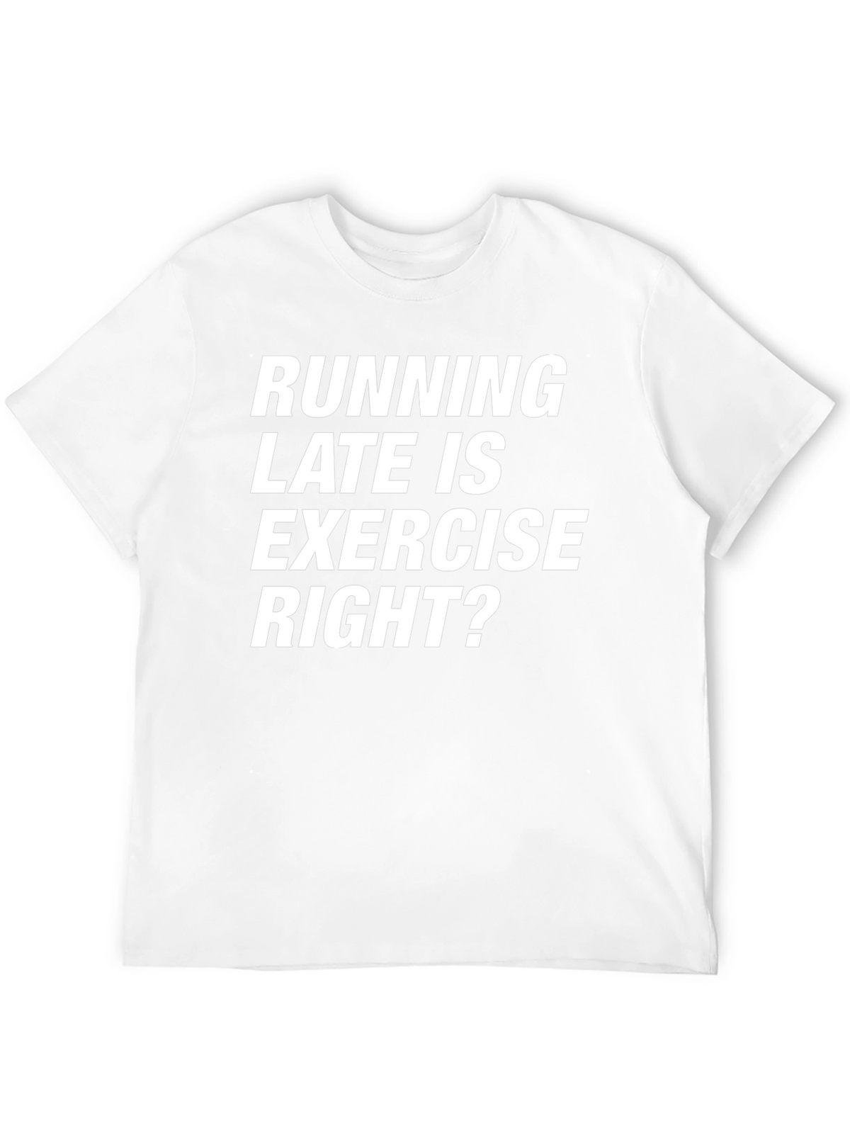 Funny Running Late T-Shirt - Exercise Right?