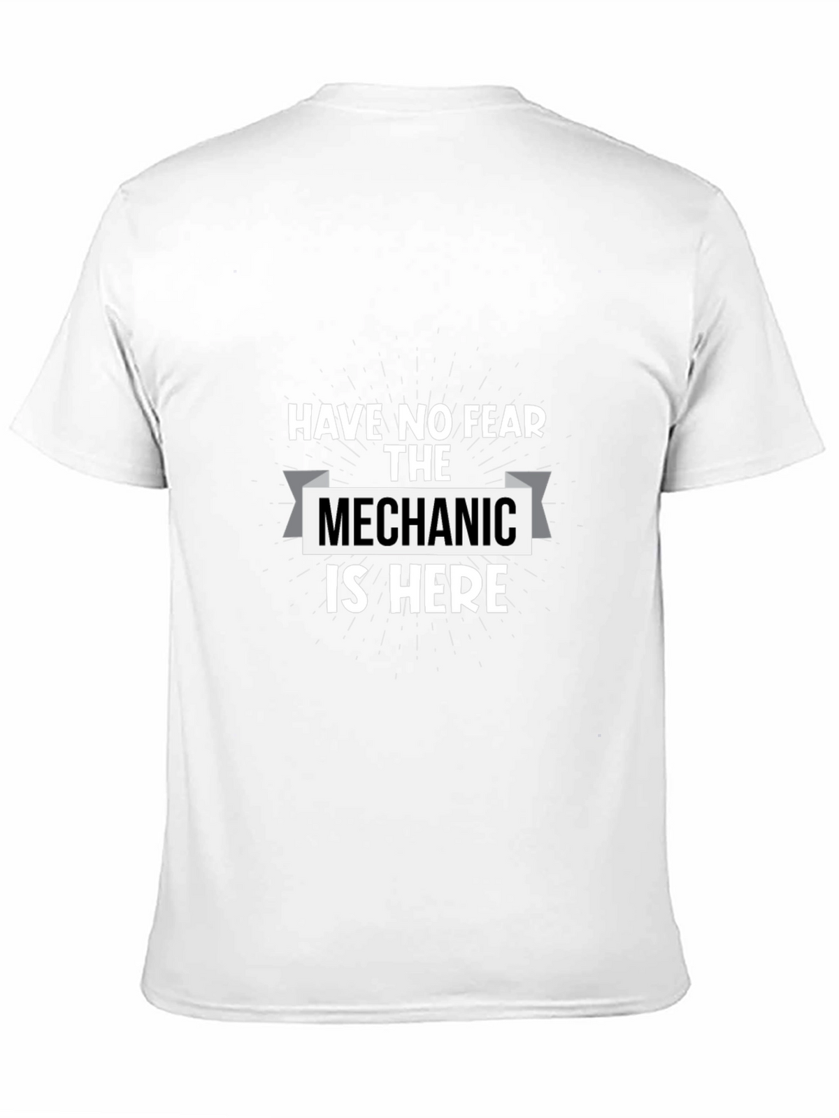 Have No Fear The Mechanic Is Here T-Shirt