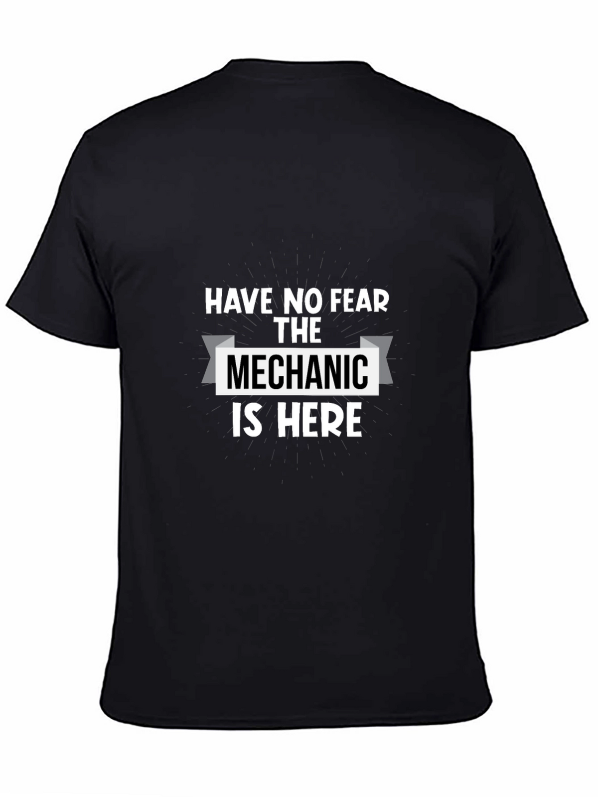 Have No Fear The Mechanic Is Here T-Shirt