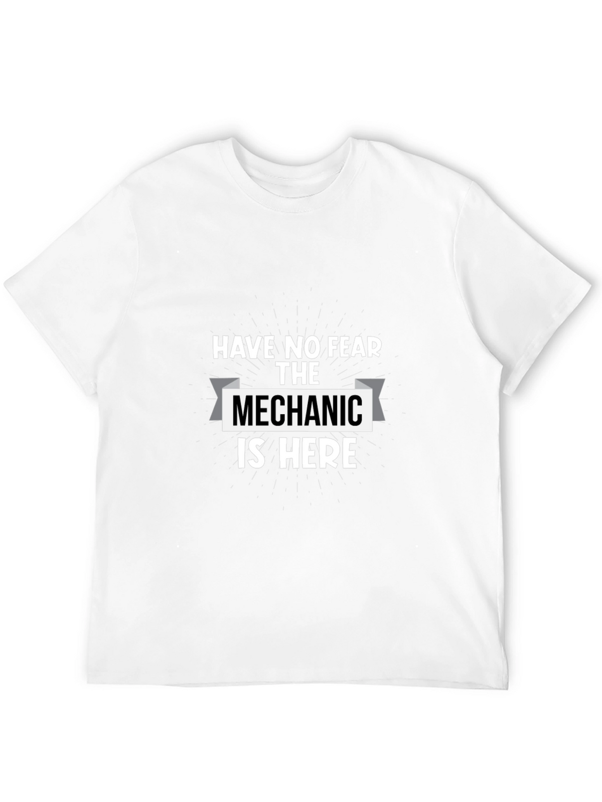 Have No Fear The Mechanic Is Here T-Shirt