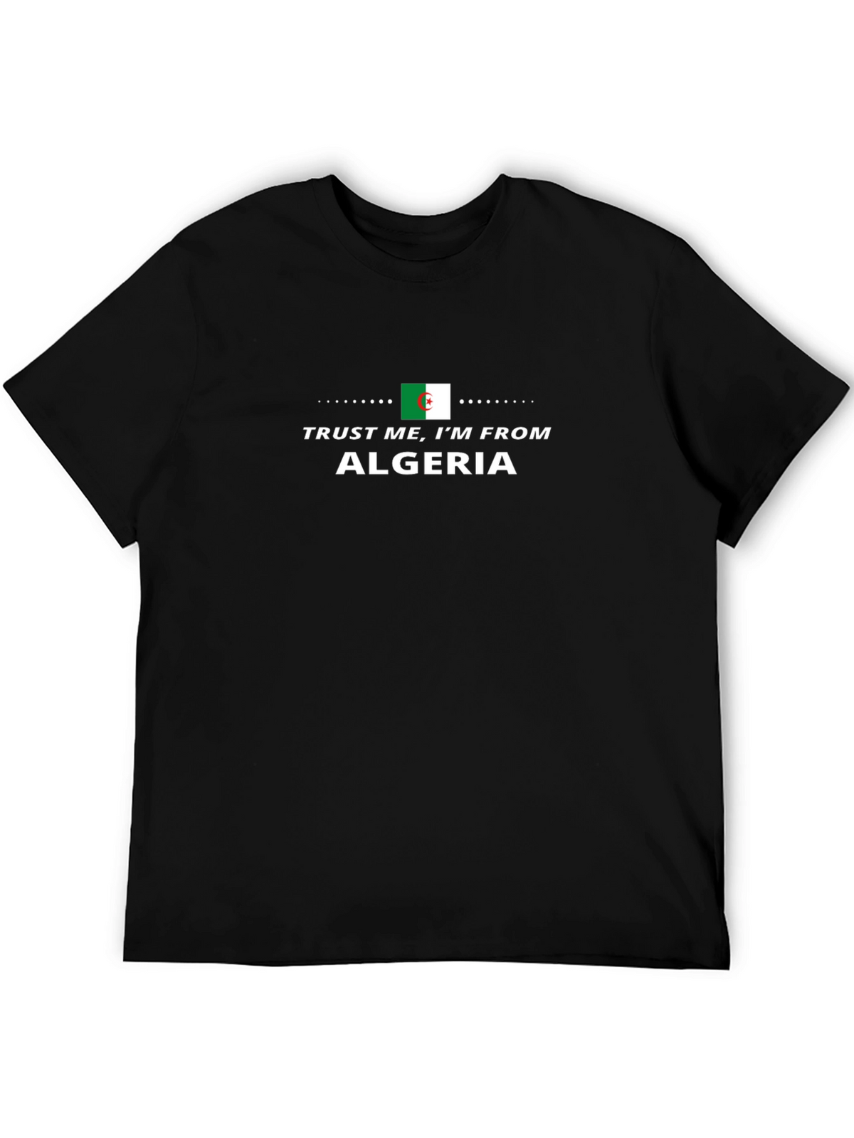 Trust Me Im From Algeria Graphic T-Shirt