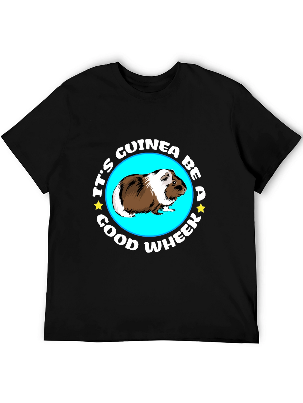 Its Guinea Be A Good Wheek Black T-Shirt