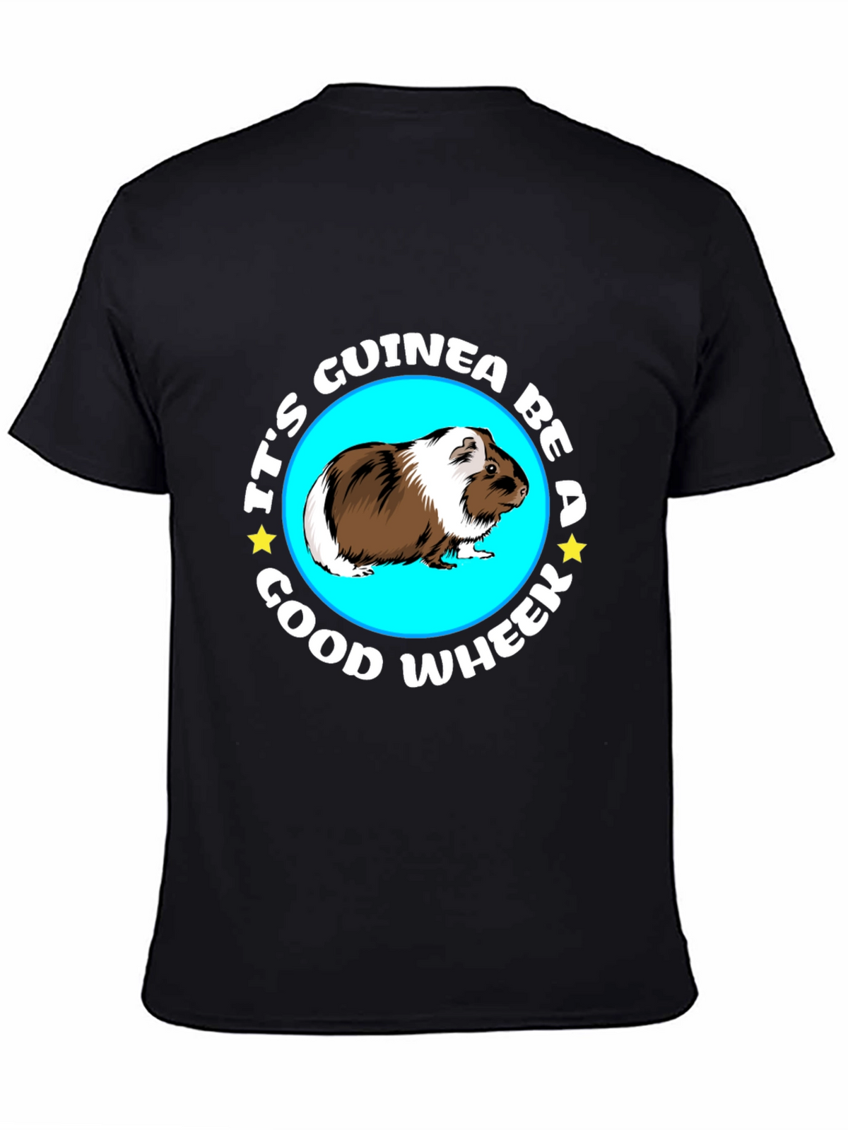 Its Guinea Be A Good Wheek Black T-Shirt