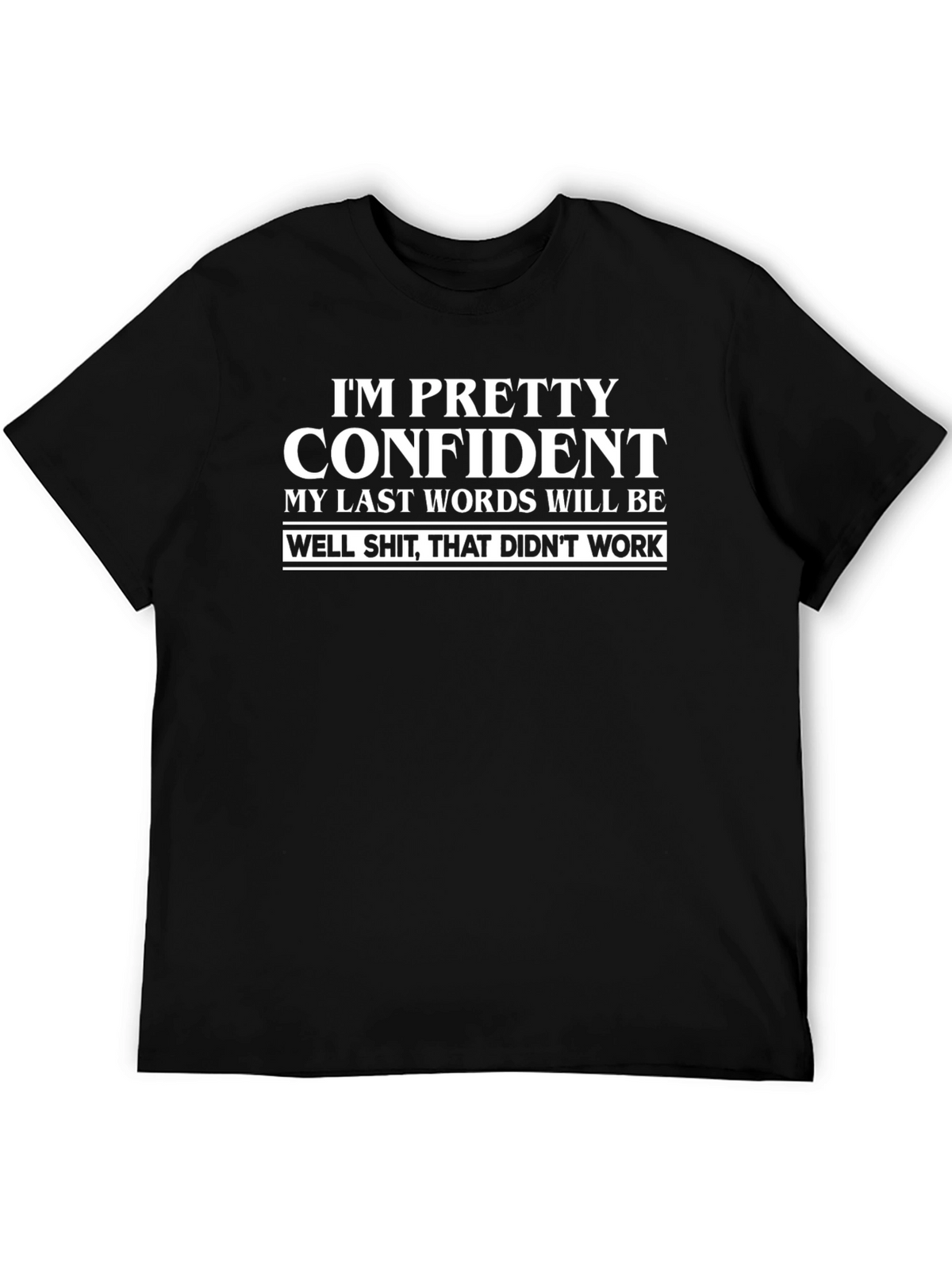 Funny Sarcastic Graphic T-Shirt - Im Pretty Confident