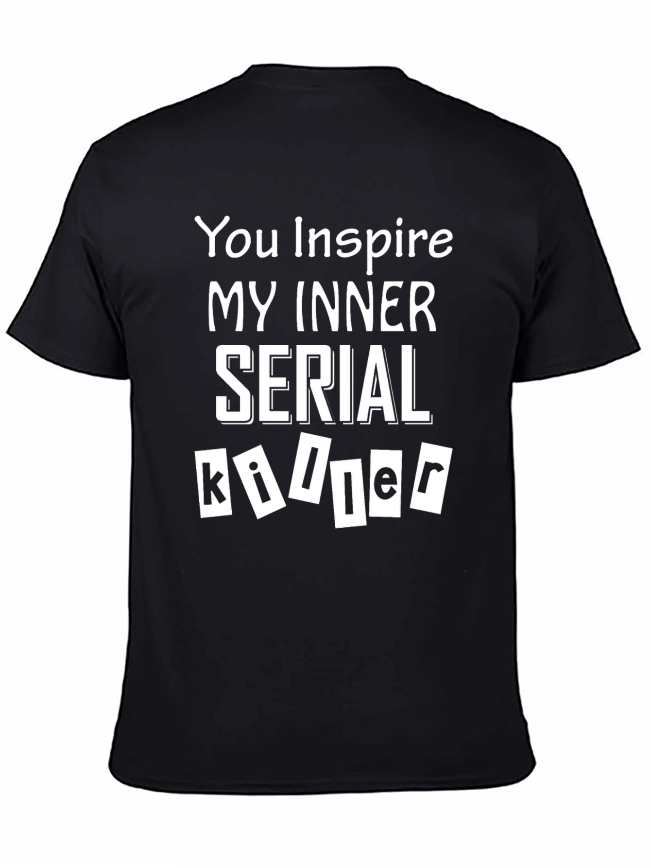 You Inspire My Inner Serial Killer T-Shirt