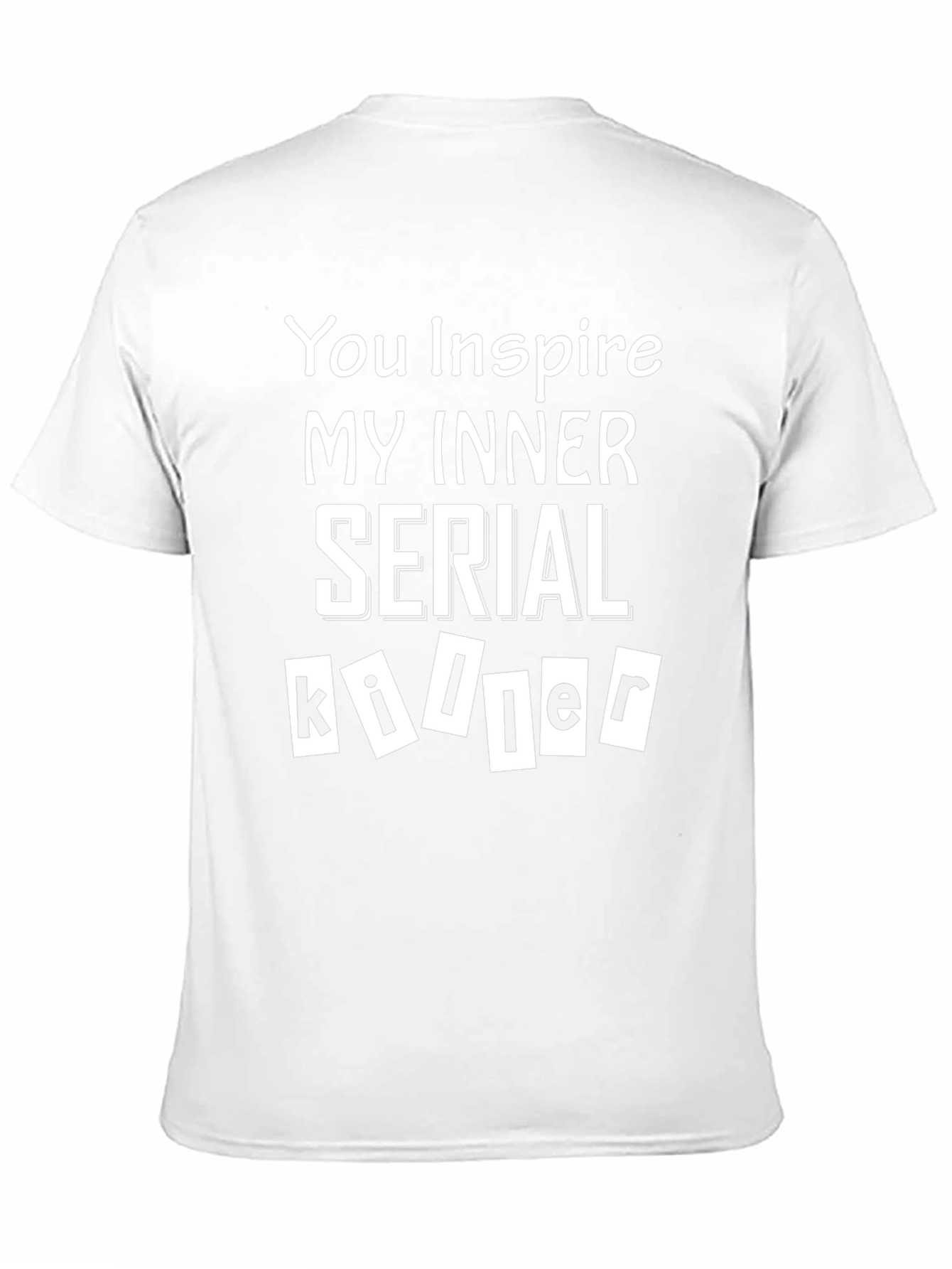 You Inspire My Inner Serial Killer T-Shirt