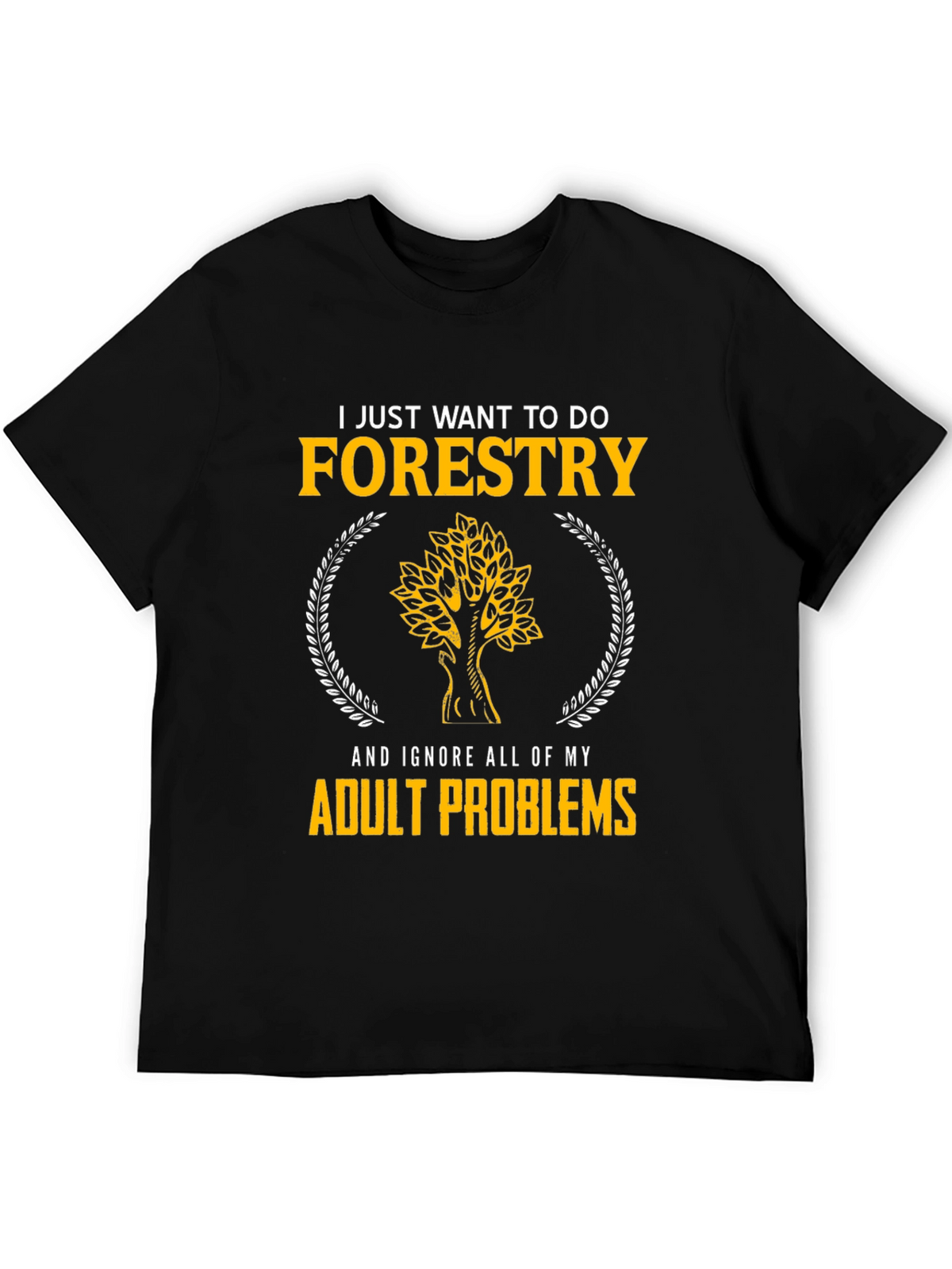 Forestry T-Shirt: Ignore Adult Problems in Style
