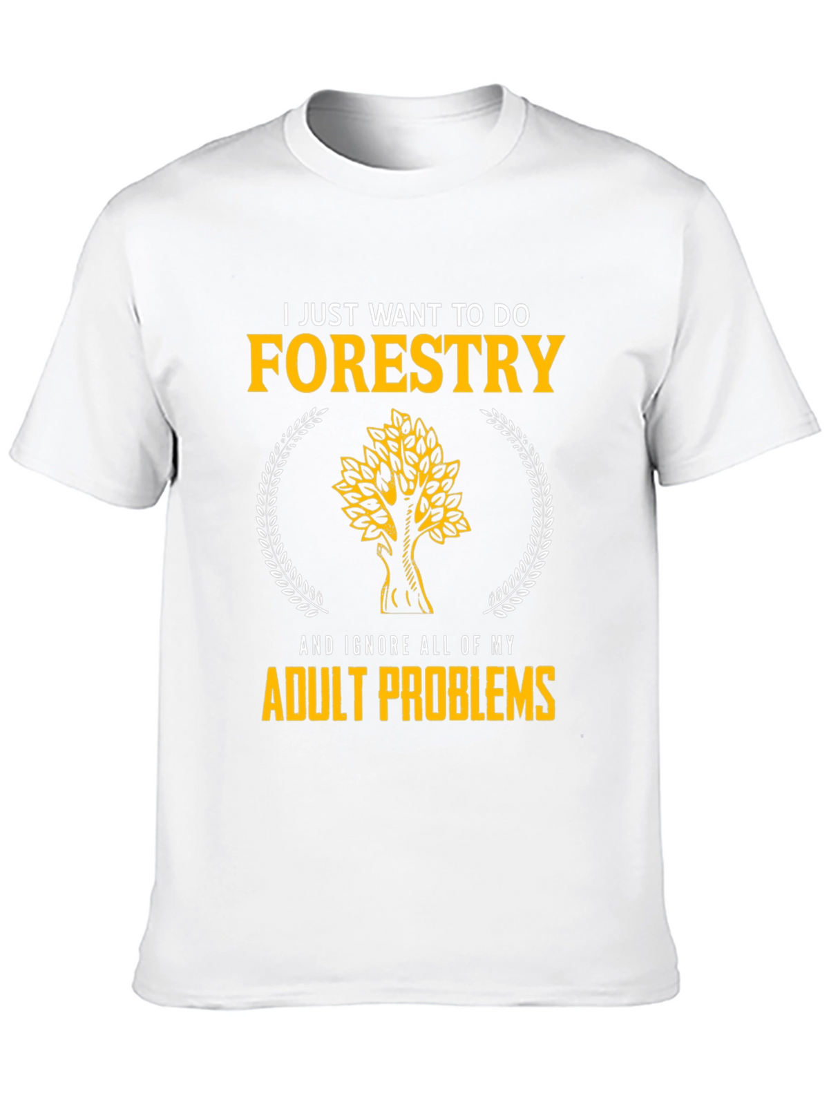 Forestry T-Shirt: Ignore Adult Problems in Style