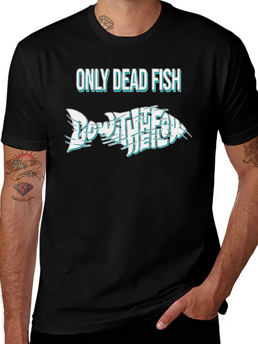 Only Dead Fish Go With The Flow T-Shirt