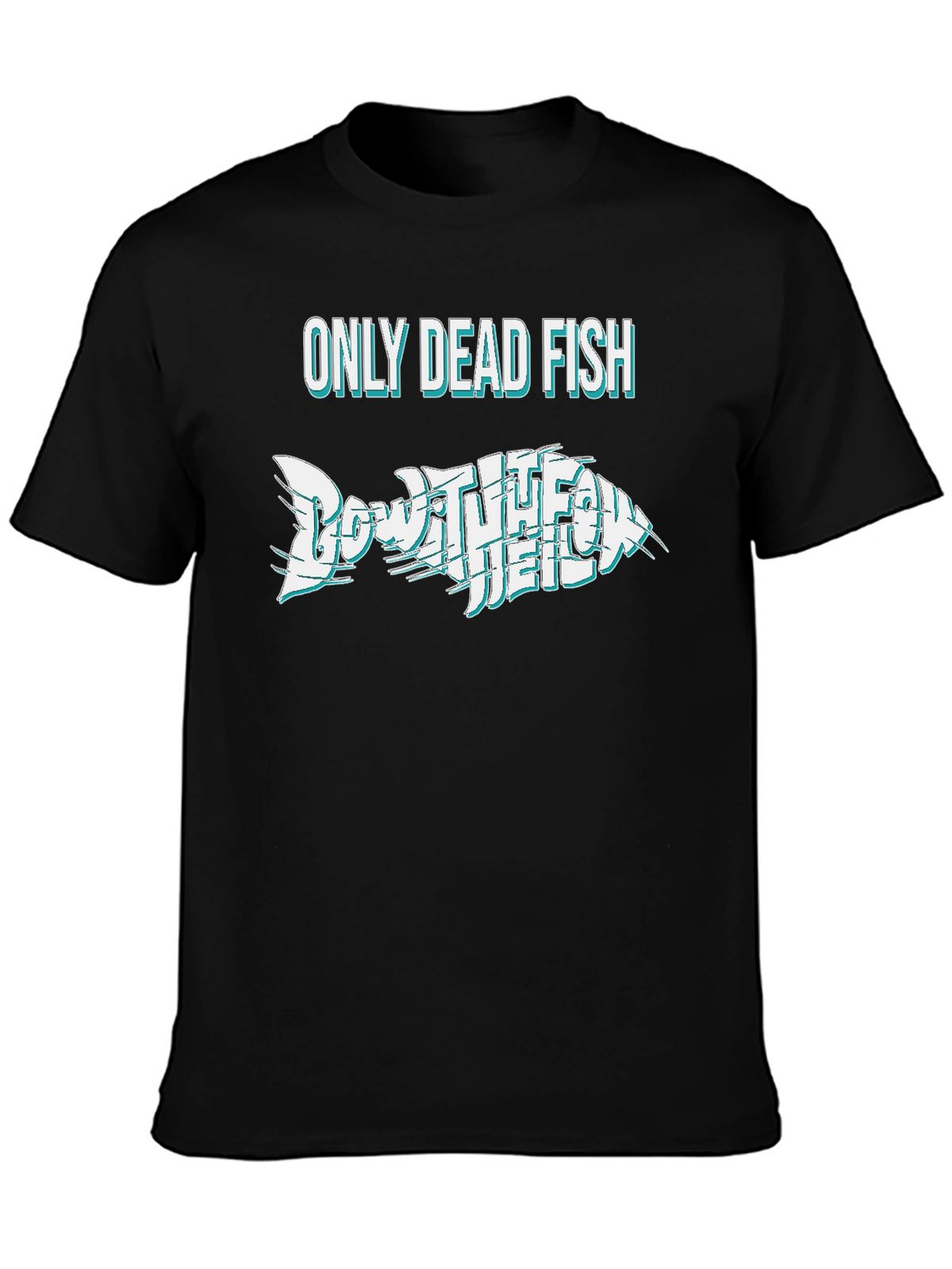 Only Dead Fish Go With The Flow T-Shirt