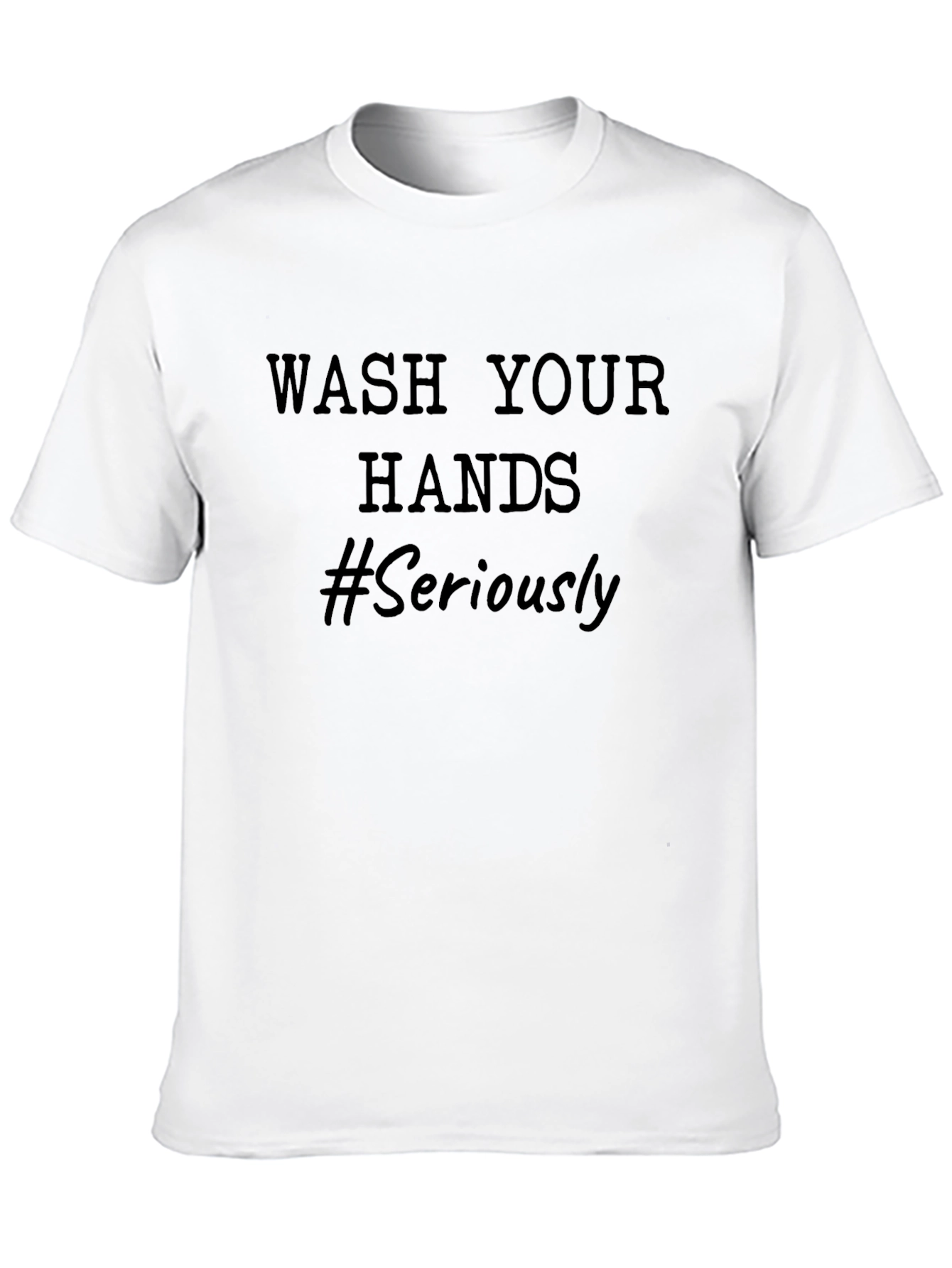 Wash Your Hands T-Shirt - Seriously!