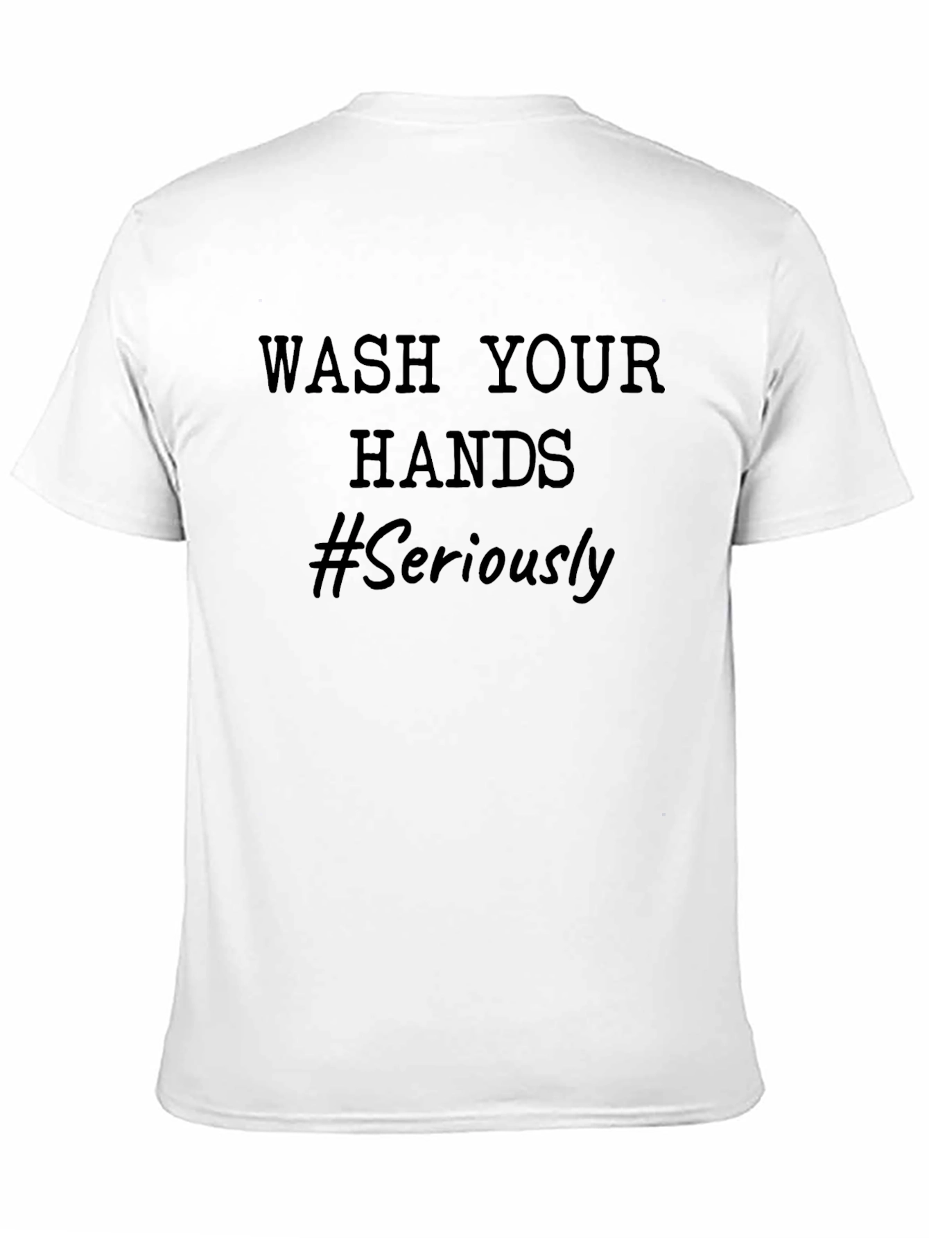 Wash Your Hands T-Shirt - Seriously!